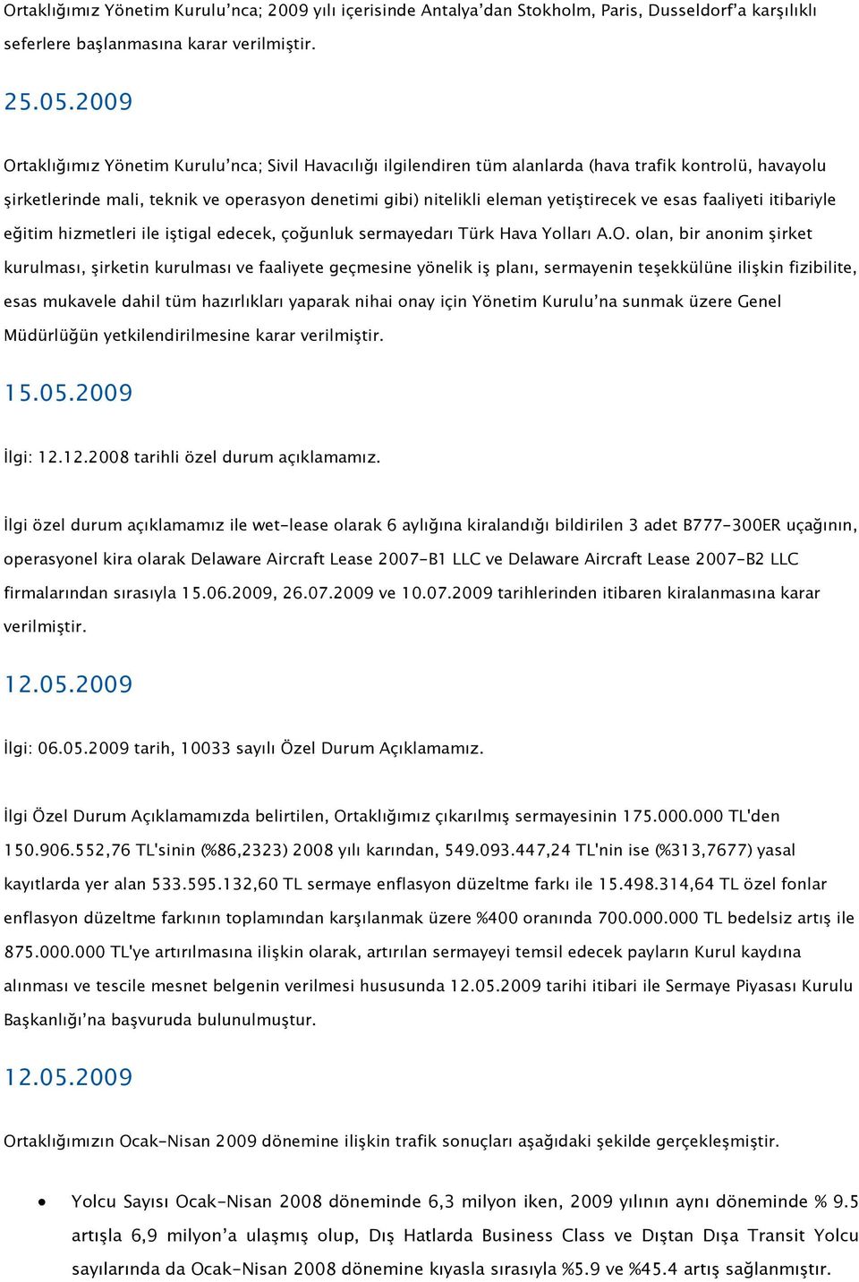 ve esas faaliyeti itibariyle eğitim hizmetleri ile iştigal edecek, çoğunluk sermayedarı Türk Hava Yolları A.O.