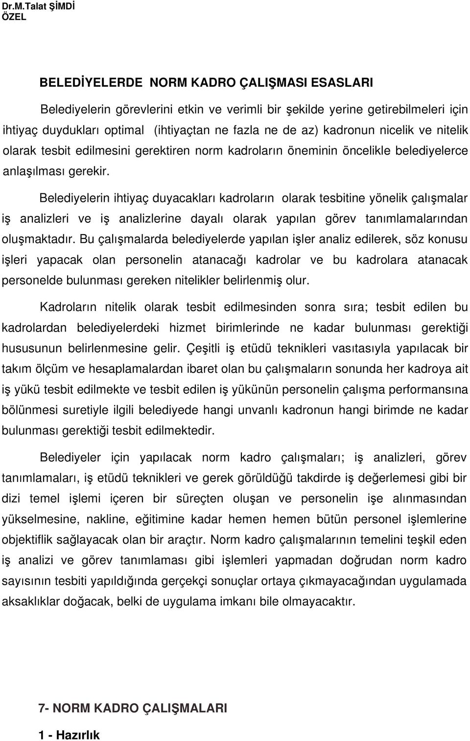 Belediyelerin ihtiyaç duyacakları kadroların olarak tesbitine yönelik çalımalar i analizleri ve i analizlerine dayalı olarak yapılan görev tanımlamalarından olumaktadır.