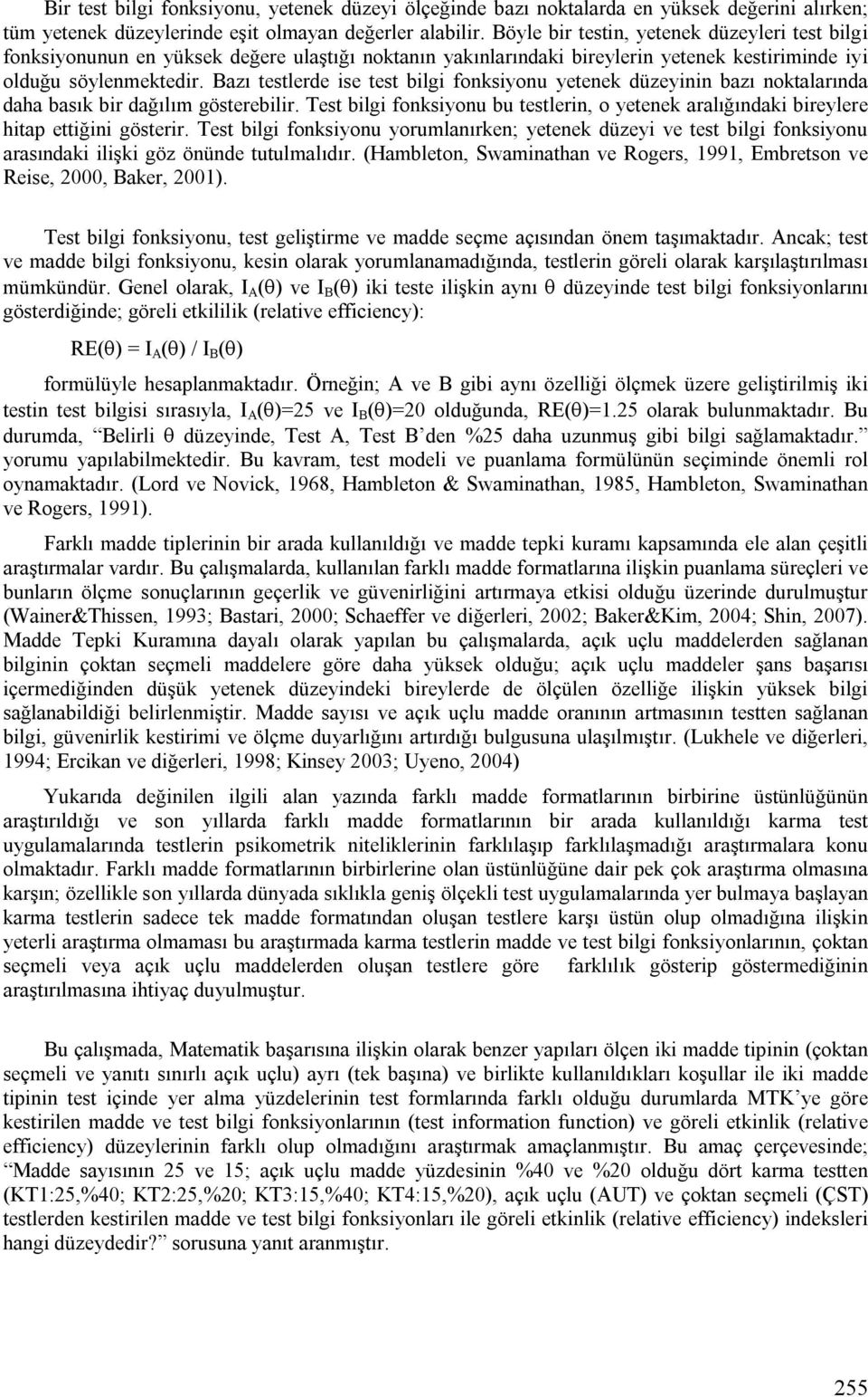 Bazı testlerde se test blg fonksyonu yetenek düzeynn bazı noktalarında daha basık br dağılım göstereblr. Test blg fonksyonu bu testlern, o yetenek aralığındak breylere htap ettğn gösterr.