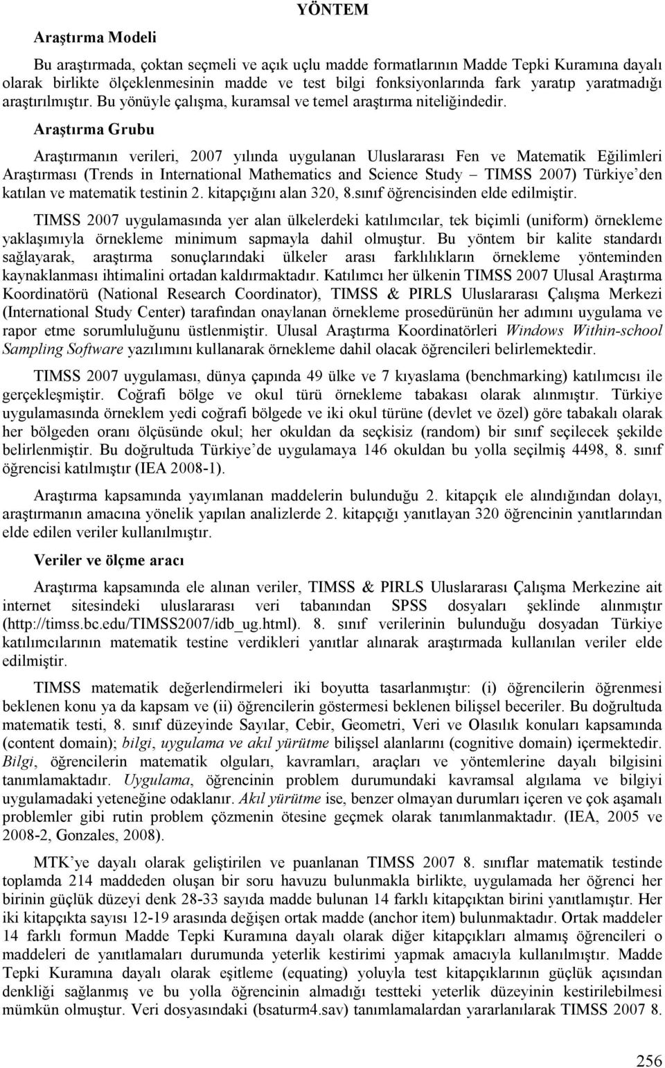 Araştırma Grubu Araştırmanın verler, 2007 yılında uygulanan Uluslararası Fen ve Matematk Eğlmler Araştırması (Trends n Internatonal Mathematcs and Scence Study TIMSS 2007) Türkye den katılan ve