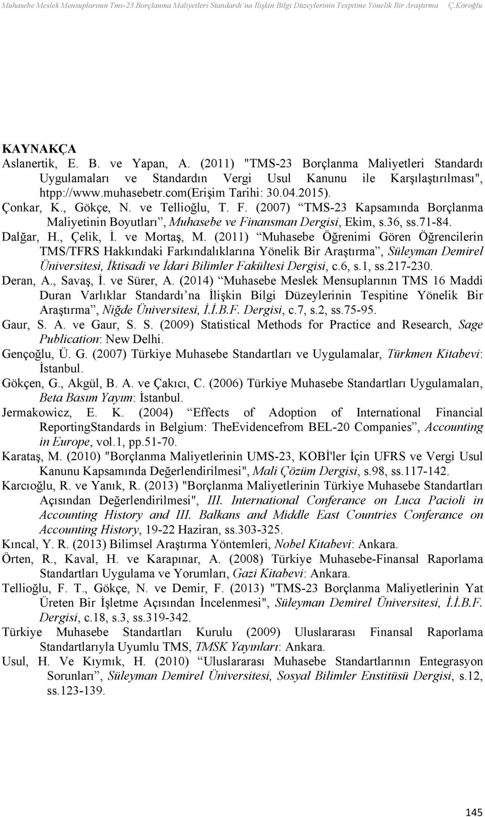 ve Tellioğlu, T. F. (2007) TMS-23 Kapsamında Borçlanma Maliyetinin Boyutları, Muhasebe ve Finansman Dergisi, Ekim, s.36, ss.71-84. Dalğar, H., Çelik, İ. ve Mortaş, M.