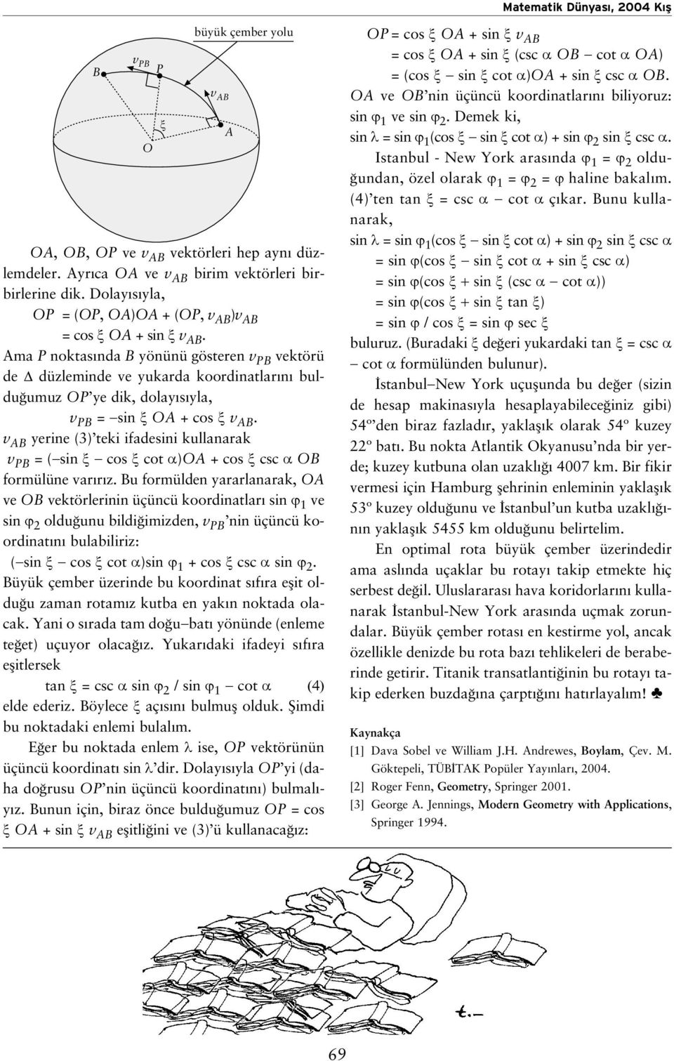 v erine (3) teki ifadesini kullanarak v = ( sin ξ cos ξ cot α) + cos ξ csc α formülüne var r.