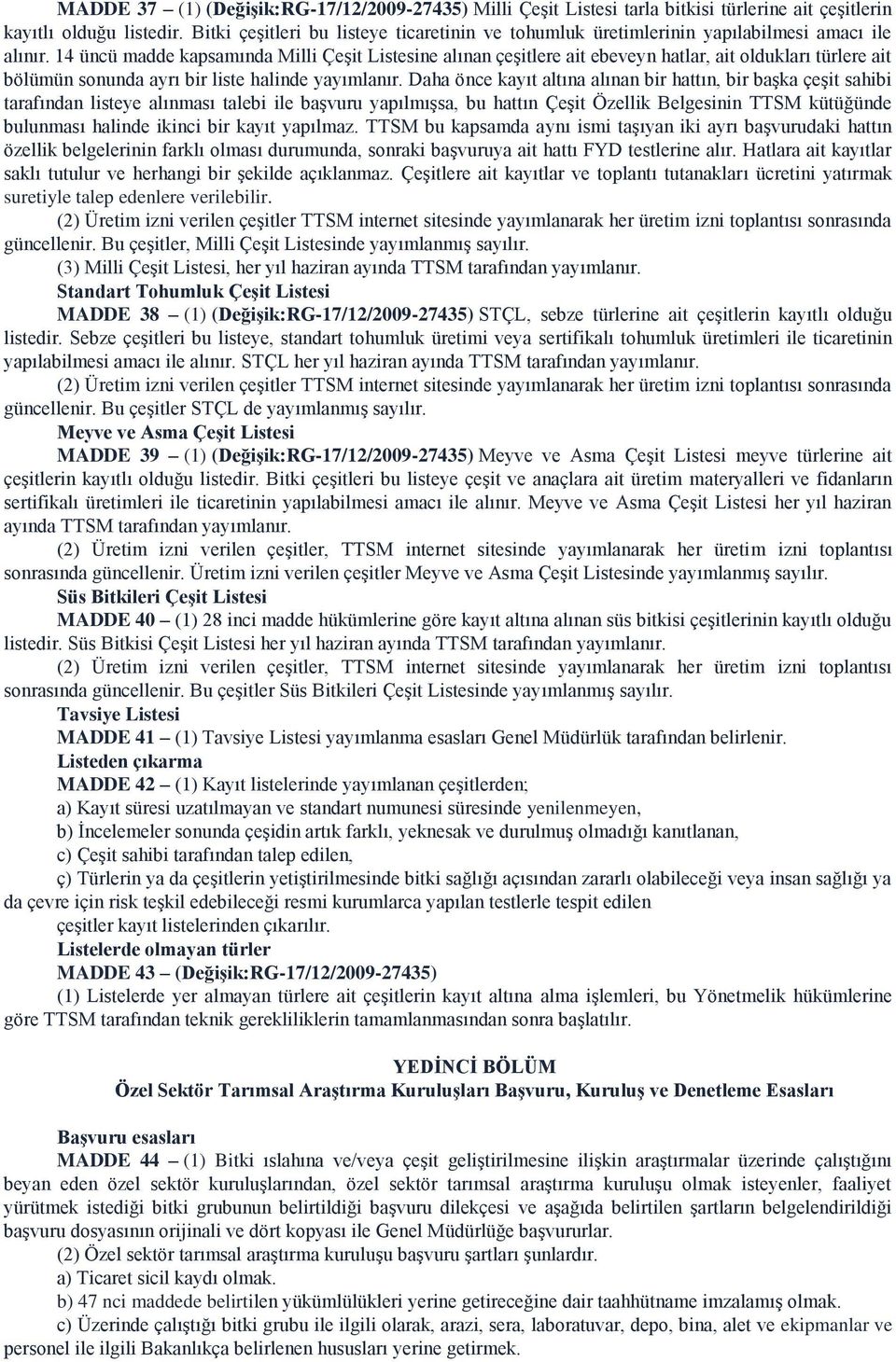 14 üncü madde kapsamında Milli Çeşit Listesine alınan çeşitlere ait ebeveyn hatlar, ait oldukları türlere ait bölümün sonunda ayrı bir liste halinde yayımlanır.