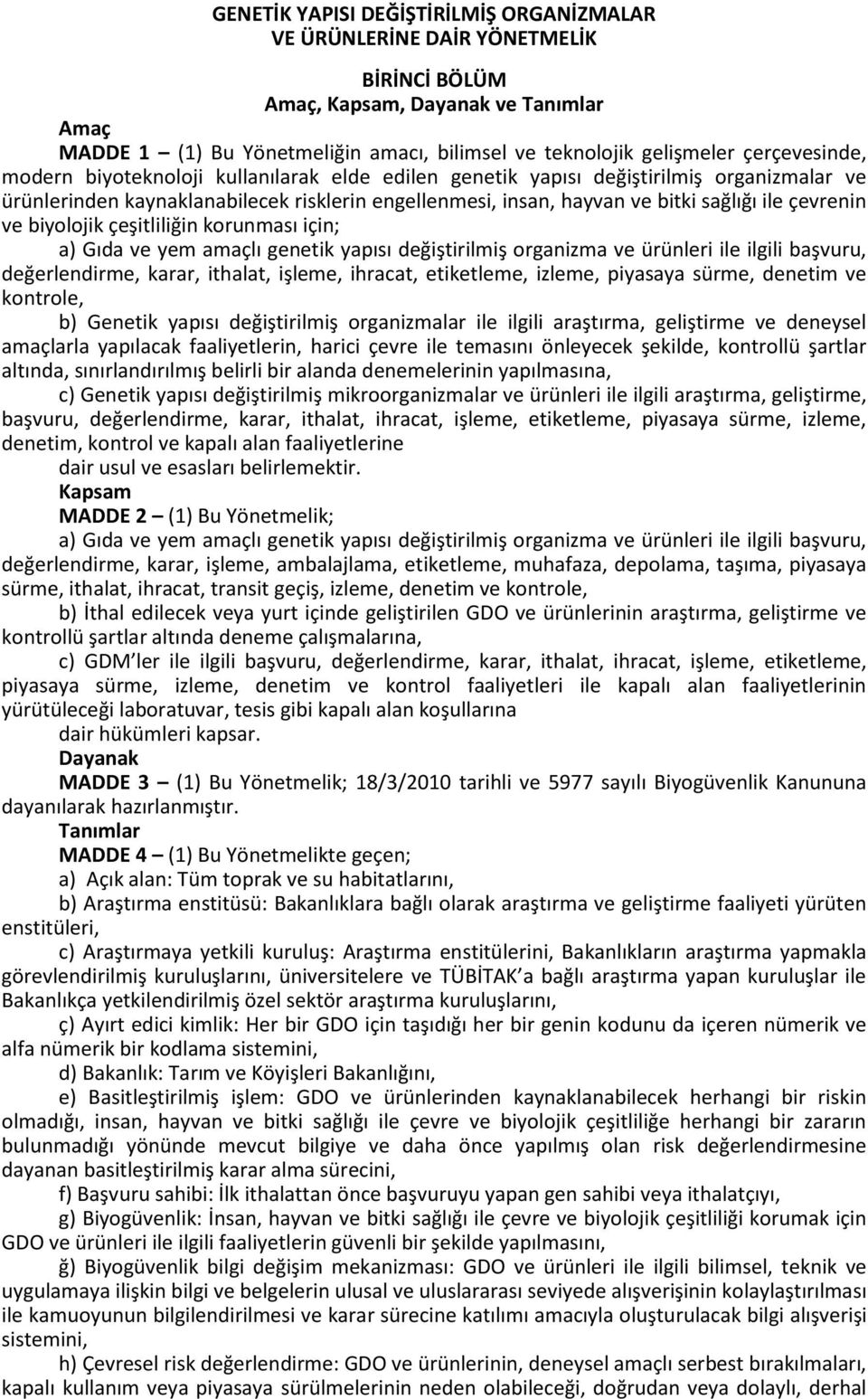 çevrenin ve biyolojik çeşitliliğin korunması için; a) Gıda ve yem amaçlı genetik yapısı değiştirilmiş organizma ve ürünleri ile ilgili başvuru, değerlendirme, karar, ithalat, işleme, ihracat,