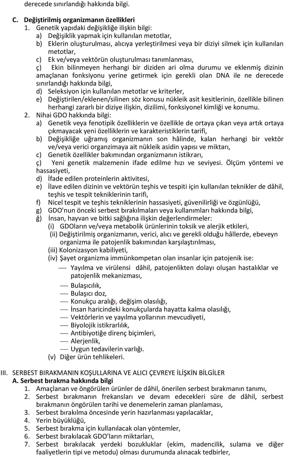 ve/veya vektörün oluşturulması tanımlanması, ç) Ekin bilinmeyen herhangi bir diziden ari olma durumu ve eklenmiş dizinin amaçlanan fonksiyonu yerine getirmek için gerekli olan DNA ile ne derecede