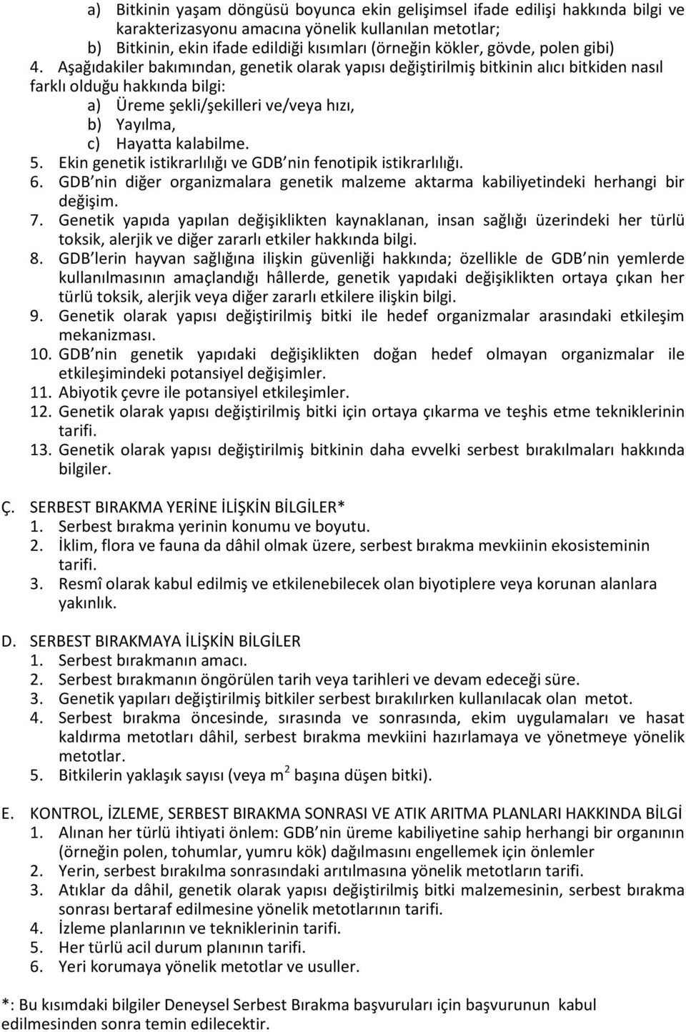 Aşağıdakiler bakımından, genetik olarak yapısı değiştirilmiş bitkinin alıcı bitkiden nasıl farklı olduğu hakkında bilgi: a) Üreme şekli/şekilleri ve/veya hızı, b) Yayılma, c) Hayatta kalabilme. 5.