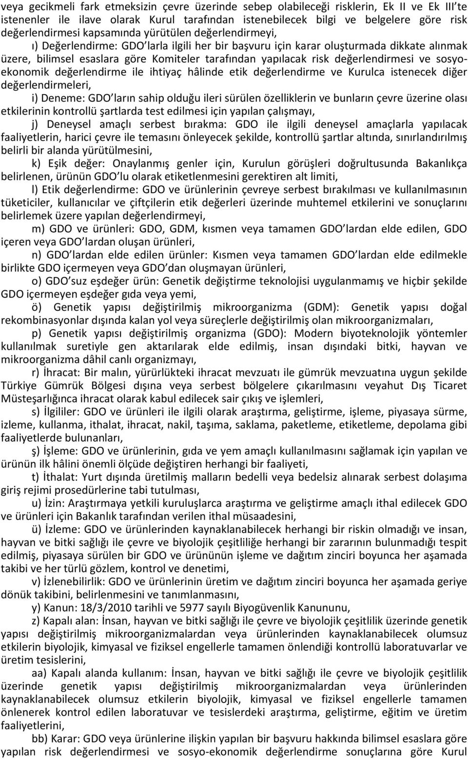 değerlendirmesi ve sosyoekonomik değerlendirme ile ihtiyaç hâlinde etik değerlendirme ve Kurulca istenecek diğer değerlendirmeleri, i) Deneme: GDO ların sahip olduğu ileri sürülen özelliklerin ve