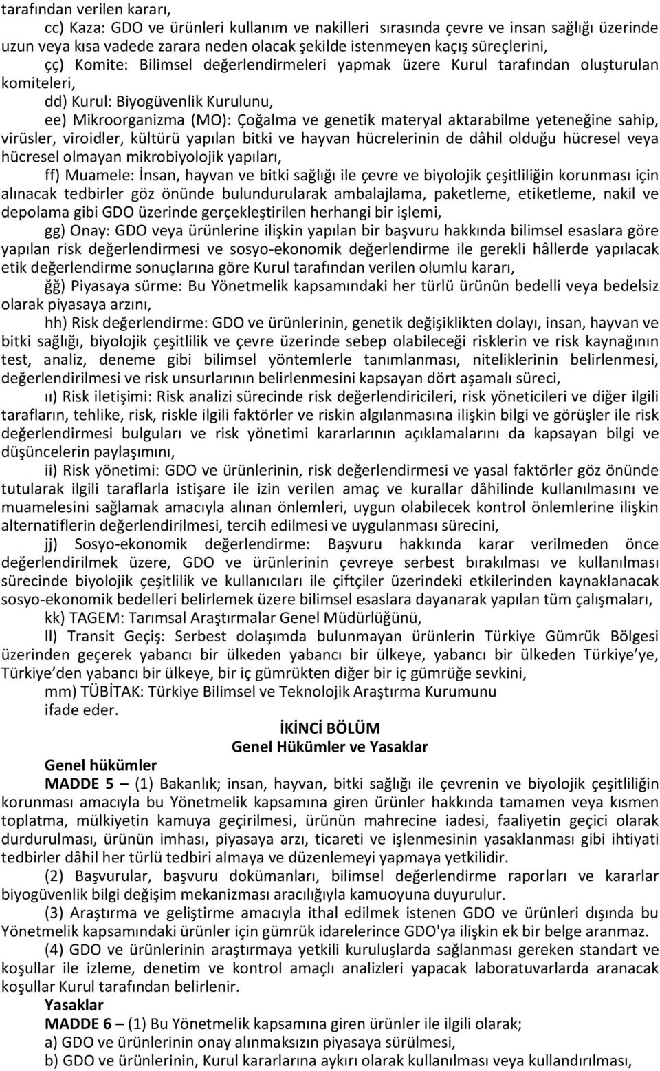 yeteneğine sahip, virüsler, viroidler, kültürü yapılan bitki ve hayvan hücrelerinin de dâhil olduğu hücresel veya hücresel olmayan mikrobiyolojik yapıları, ff) Muamele: İnsan, hayvan ve bitki sağlığı