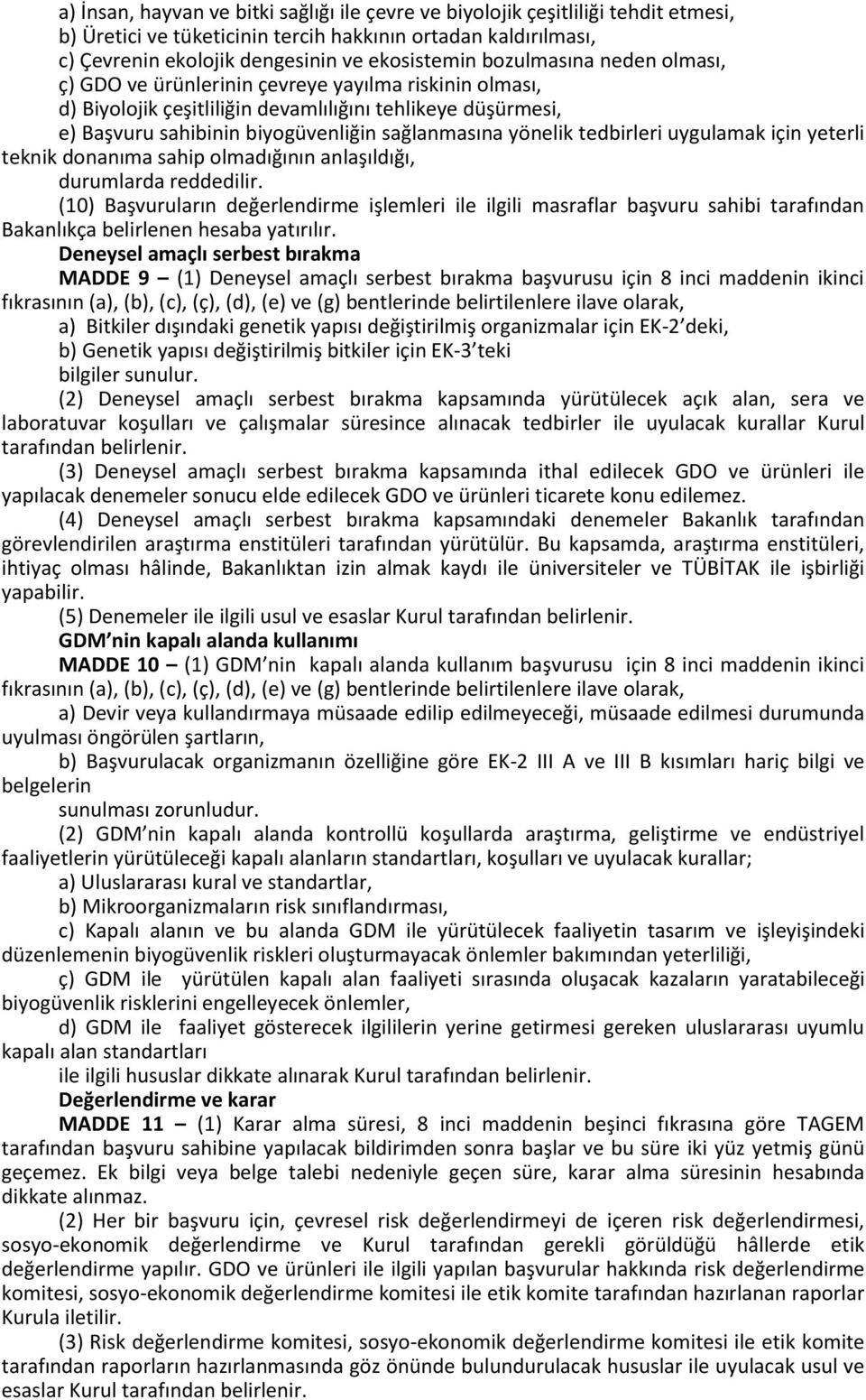 tedbirleri uygulamak için yeterli teknik donanıma sahip olmadığının anlaşıldığı, durumlarda reddedilir.