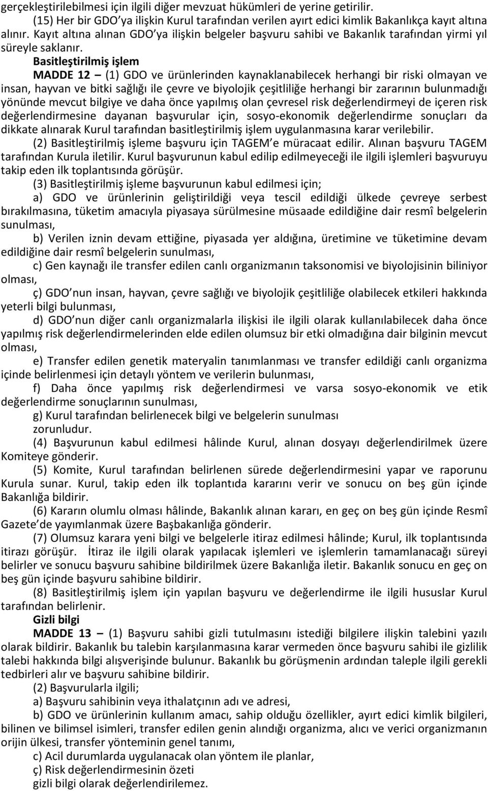 Basitleştirilmiş işlem MADDE 12 (1) GDO ve ürünlerinden kaynaklanabilecek herhangi bir riski olmayan ve insan, hayvan ve bitki sağlığı ile çevre ve biyolojik çeşitliliğe herhangi bir zararının