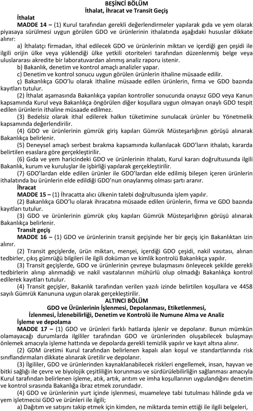 tarafından düzenlenmiş belge veya uluslararası akredite bir laboratuvardan alınmış analiz raporu istenir. b) Bakanlık, denetim ve kontrol amaçlı analizler yapar.