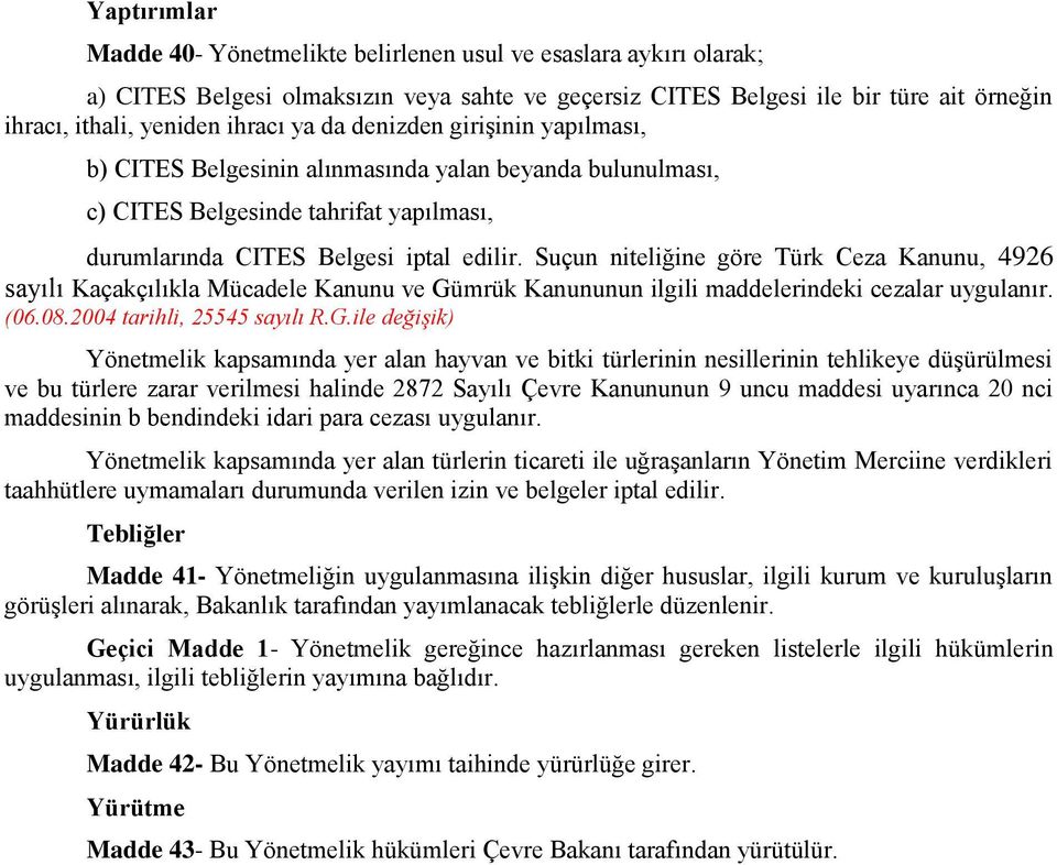 Suçun niteliğine göre Türk Ceza Kanunu, 4926 sayılı Kaçakçılıkla Mücadele Kanunu ve Gü