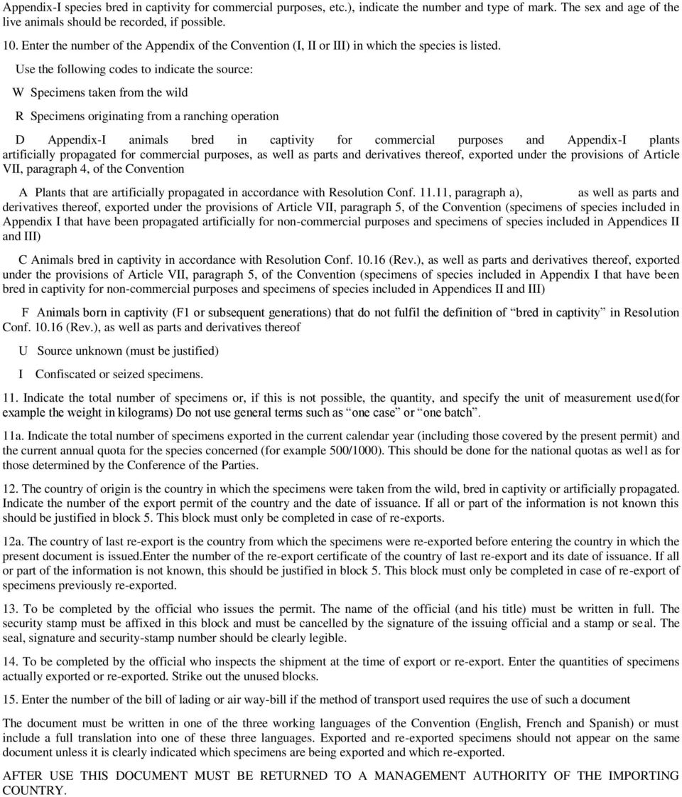 Use the following codes to indicate the source: W Specimens taken from the wild R Specimens originating from a ranching operation D Appendix-I animals bred in captivity for commercial purposes and