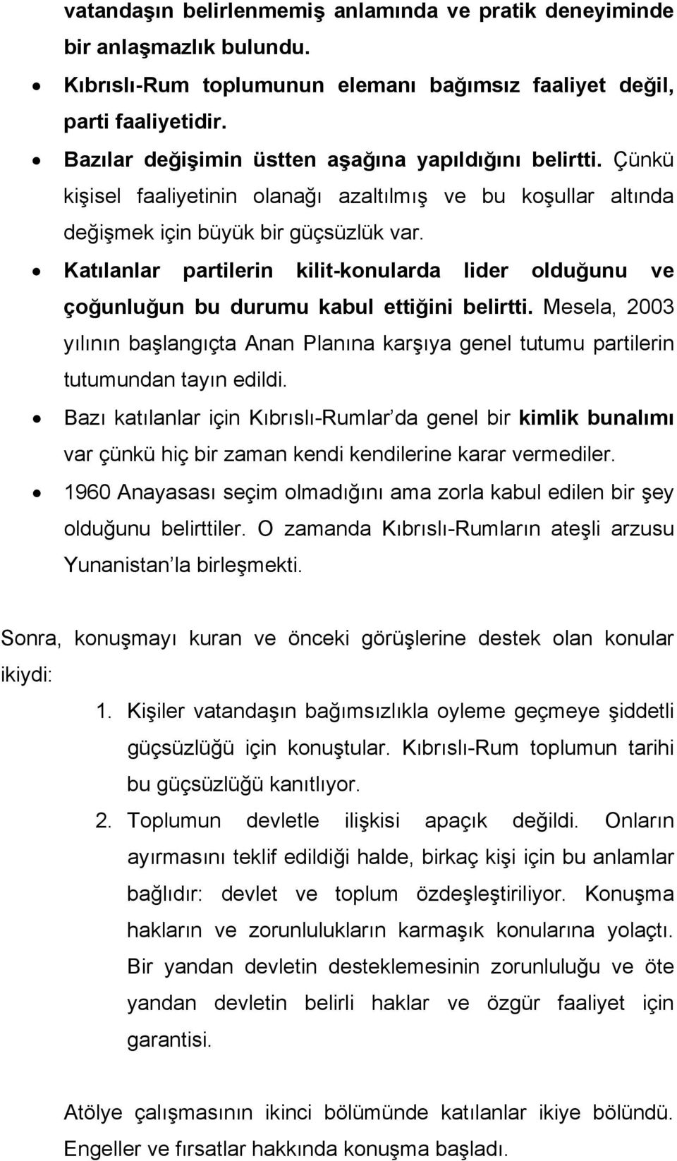 Katılanlar partilerin kilit-konularda lider olduğunu ve çoğunluğun bu durumu kabul ettiğini belirtti.