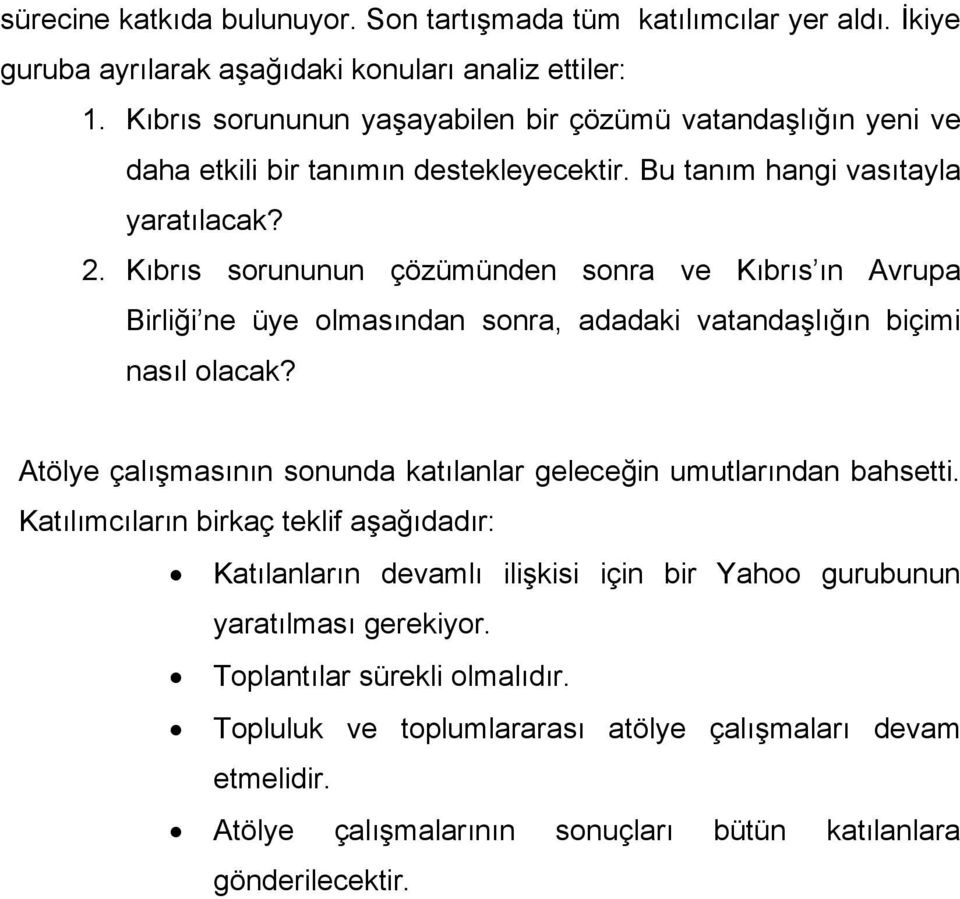 Kıbrıs sorununun çözümünden sonra ve Kıbrıs ın Avrupa Birliği ne üye olmasından sonra, adadaki vatandaşlığın biçimi nasıl olacak?