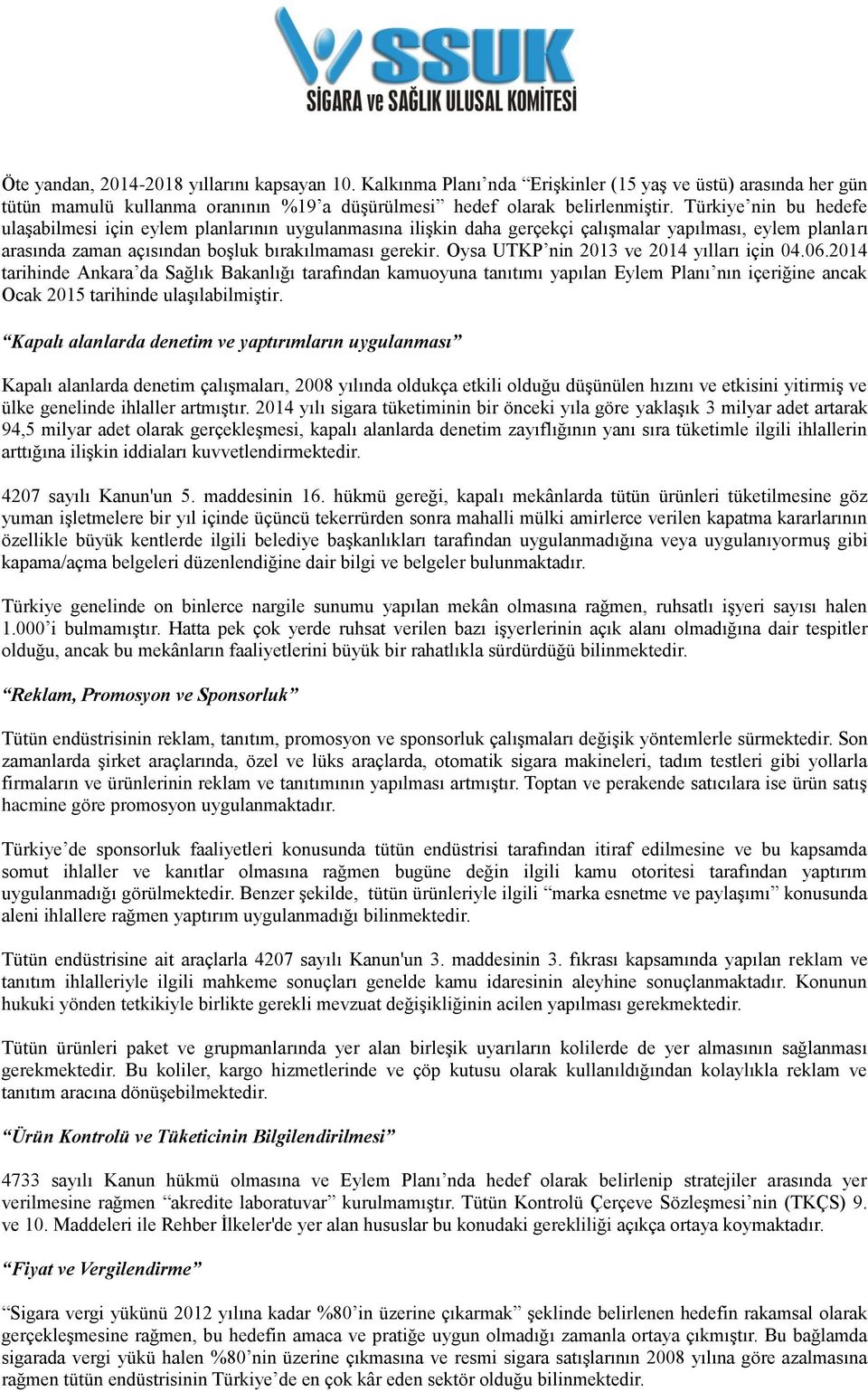 Oysa UTKP nin 2013 ve 2014 yılları için 04.06.2014 tarihinde Ankara da Sağlık Bakanlığı tarafından kamuoyuna tanıtımı yapılan Eylem Planı nın içeriğine ancak Ocak 2015 tarihinde ulaşılabilmiştir.