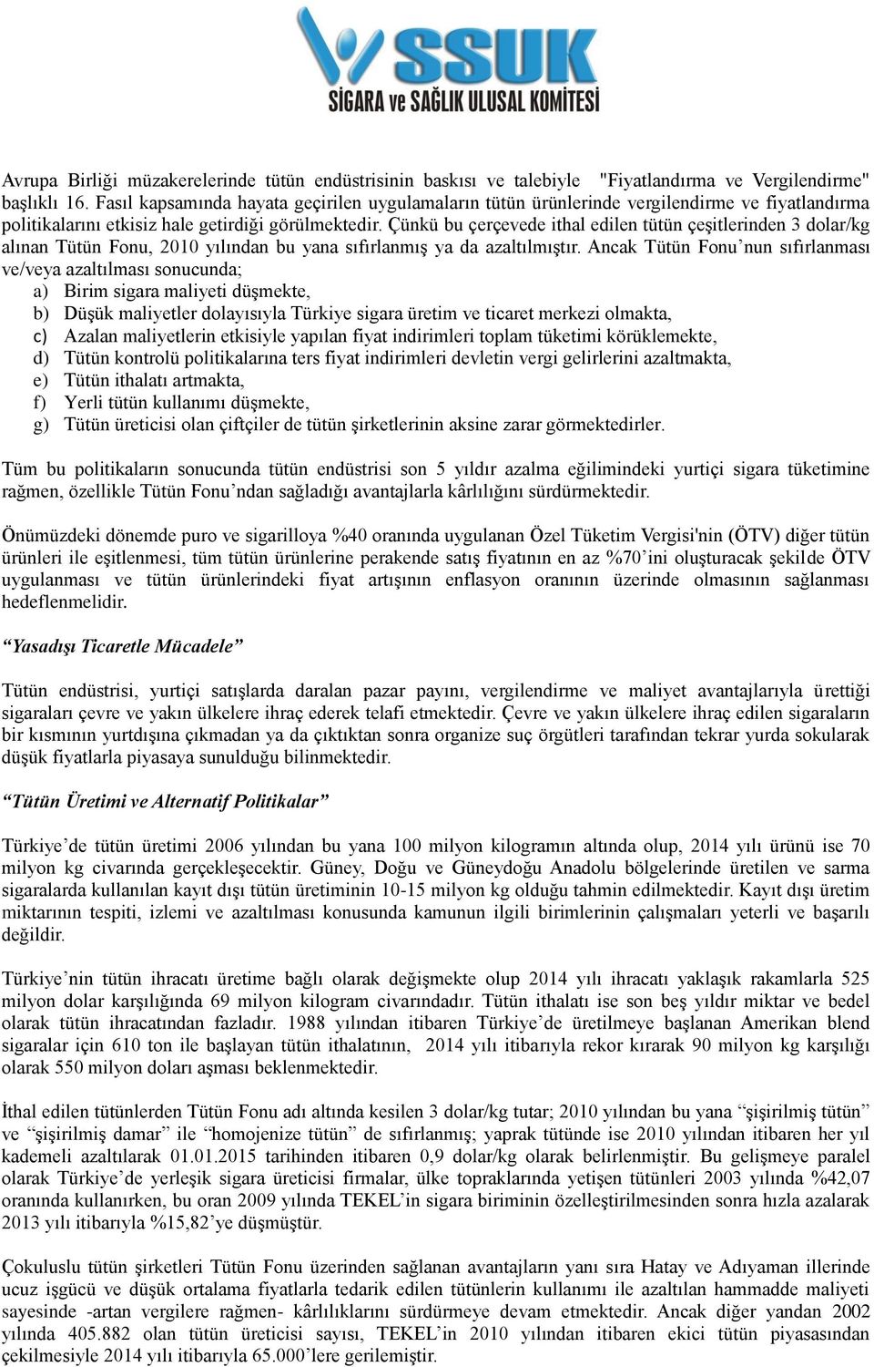 Çünkü bu çerçevede ithal edilen tütün çeşitlerinden 3 dolar/kg alınan Tütün Fonu, 2010 yılından bu yana sıfırlanmış ya da azaltılmıştır.