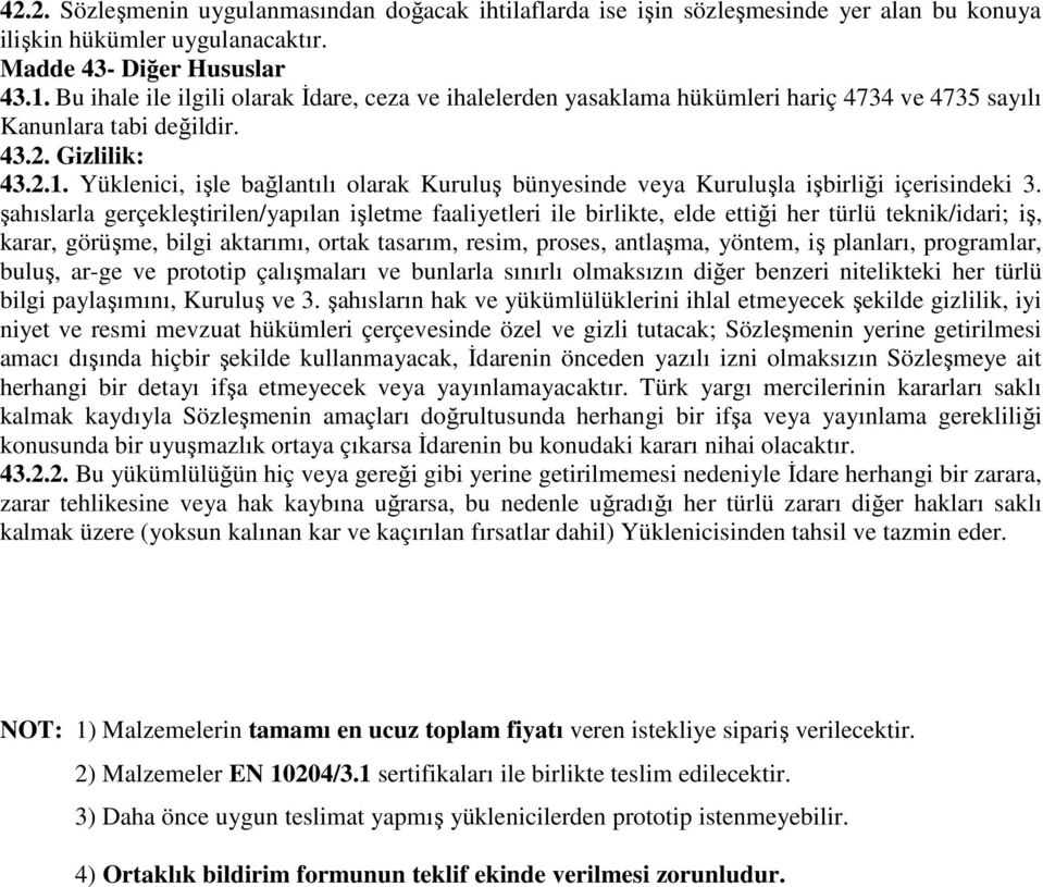 Yüklenici, işle bağlantılı olarak Kuruluş bünyesinde veya Kuruluşla işbirliği içerisindeki 3.