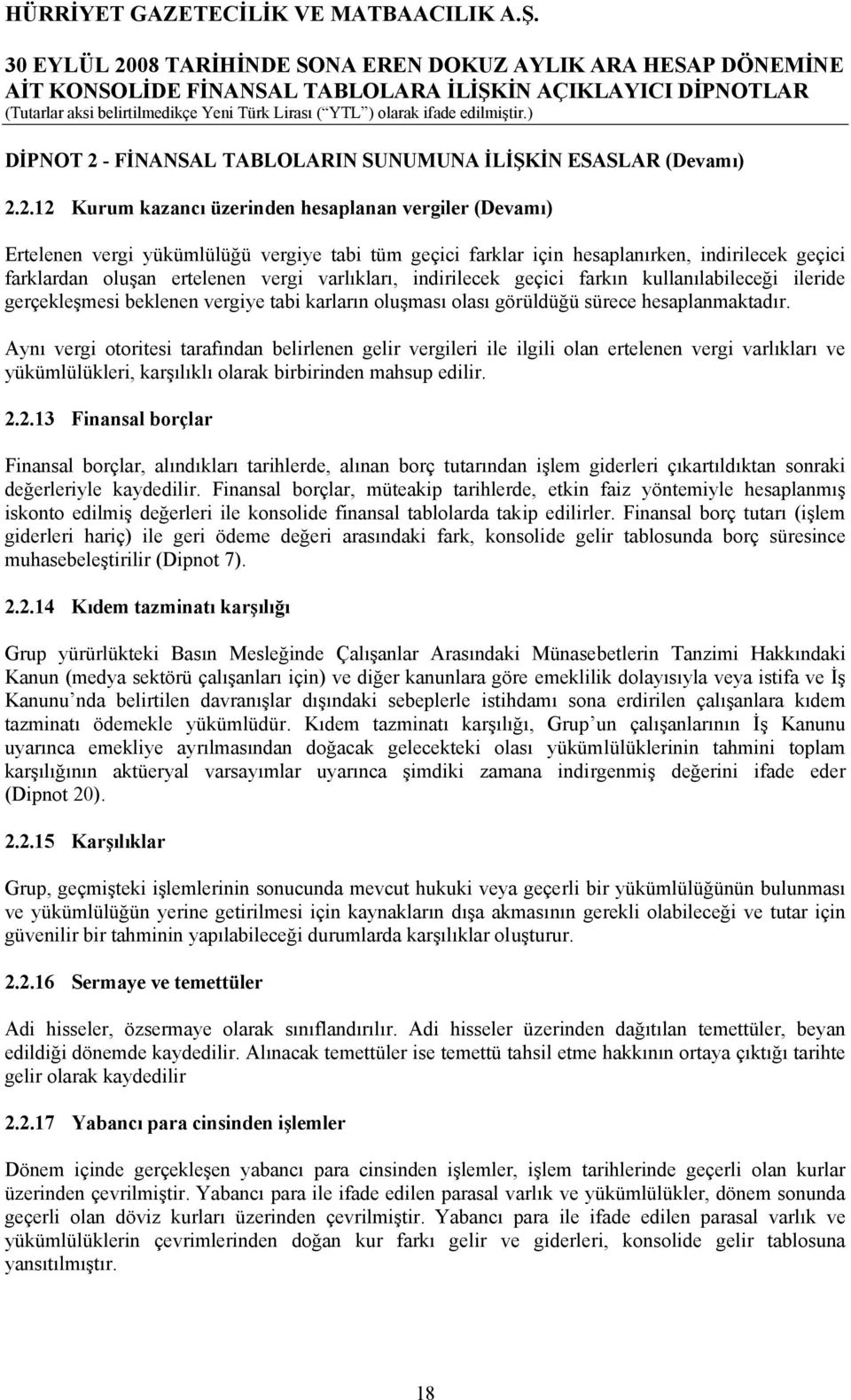 2.12 Kurum kazancı üzerinden hesaplanan vergiler (Devamı) Ertelenen vergi yükümlülüğü vergiye tabi tüm geçici farklar için hesaplanırken, indirilecek geçici farklardan oluşan ertelenen vergi