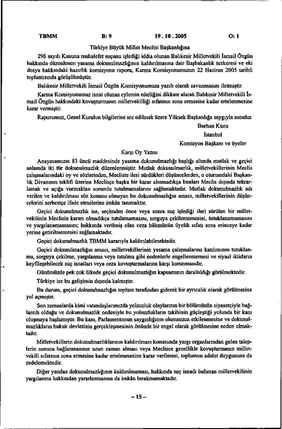 kaldırılmasına dair Başbakanlık tezkeresi ve eki dosya hakkındaki hazırlık komisyonu raporu, Karma Komisyonumuzun 22 Haziran 2005 tarihli toplantısında görüşülmüştür.