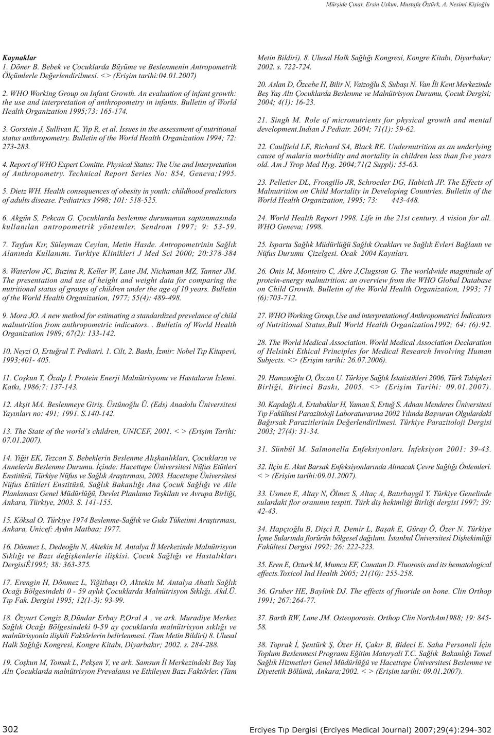 Gorstein J, Sullivan K, Yip R, et al. Issues in the assessment of nutritional status anthropometry. Bulletin of the World Health Organization 1994; 72: 273-283. 4. Report of WHO Expert Comitte.