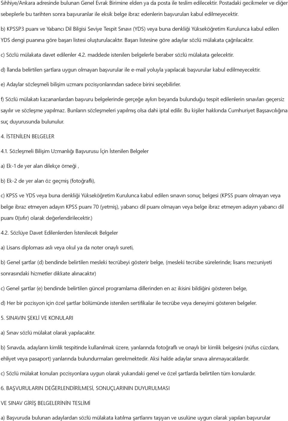 b) KPSSP3 puanı ve Yabancı Dil Bilgisi Seviye Tespit Sınavı (YDS) veya buna denkliği Yükseköğretim Kurulunca kabul edilen YDS dengi puanına göre başarı listesi oluşturulacaktır.