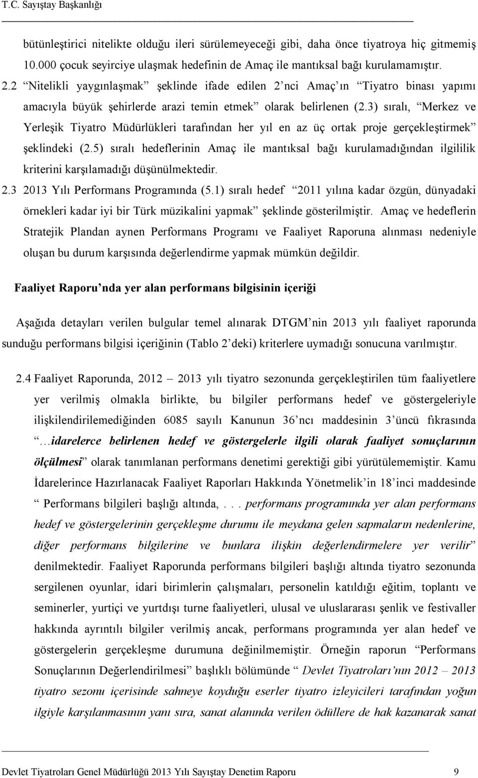 3) sıralı, Merkez ve Yerleşik Tiyatro Müdürlükleri tarafından her yıl en az üç ortak proje gerçekleştirmek şeklindeki (2.