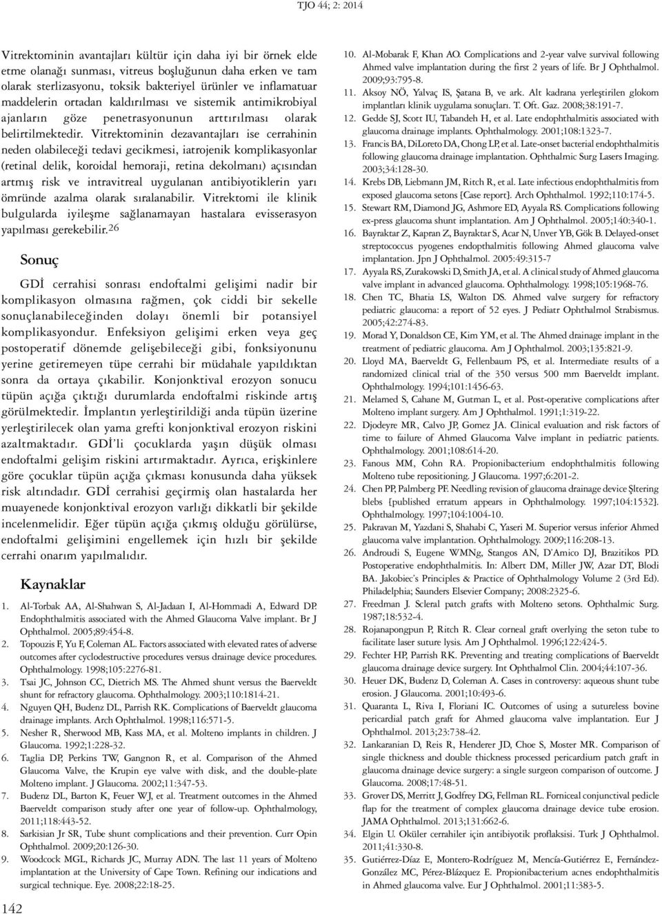 Vitrektominin dezavantajları ise cerrahinin neden olabileceği tedavi gecikmesi, iatrojenik komplikasyonlar (retinal delik, koroidal hemoraji, retina dekolmanı) açısından artmış risk ve intravitreal