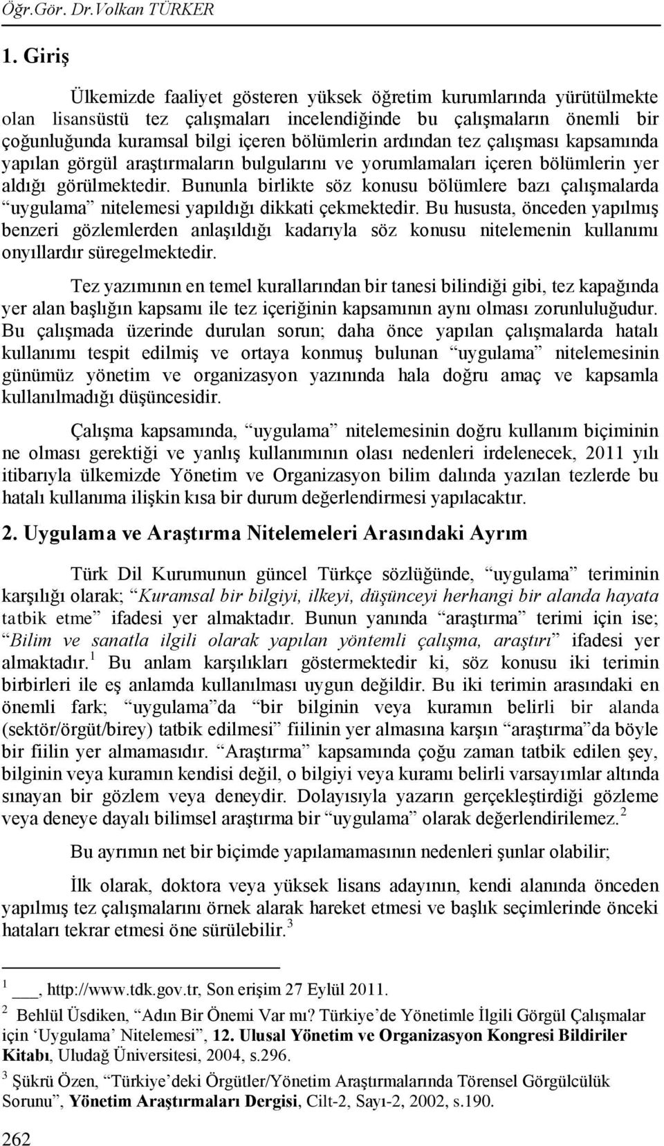 ardından tez çalıģması kapsamında yapılan görgül araģtırmaların bulgularını ve yorumlamaları içeren bölümlerin yer aldığı görülmektedir.