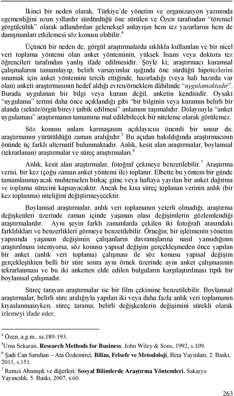 4 Üçüncü bir neden de, görgül araģtırmalarda sıklıkla kullanılan ve bir nicel veri toplama yöntemi olan anket yönteminin, yüksek lisans veya doktora tez öğrencileri tarafından yanlıģ ifade