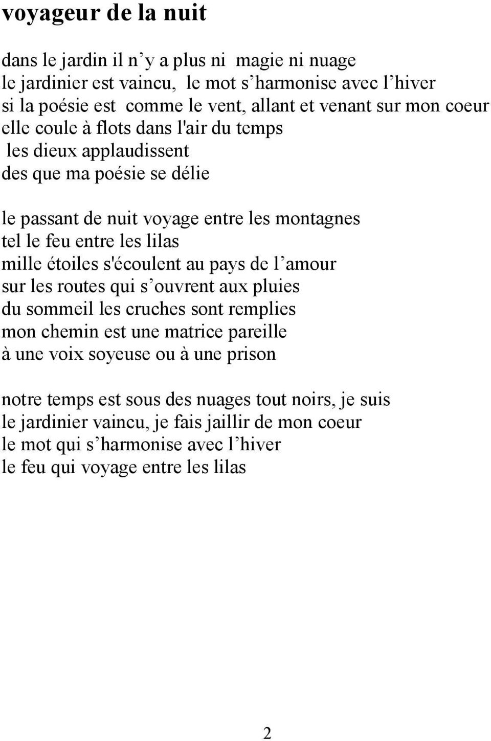 étoiles s'écoulent au pays de l amour sur les routes qui s ouvrent aux pluies du sommeil les cruches sont remplies mon chemin est une matrice pareille à une voix soyeuse ou à une