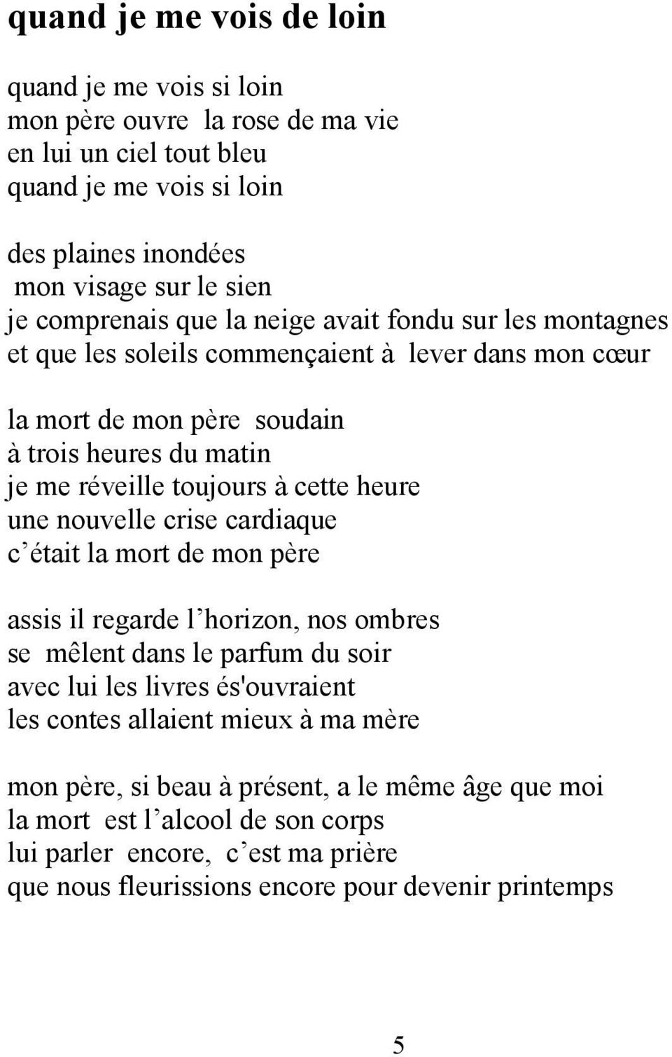 cette heure une nouvelle crise cardiaque c était la mort de mon père assis il regarde l horizon, nos ombres se mêlent dans le parfum du soir avec lui les livres és'ouvraient les contes