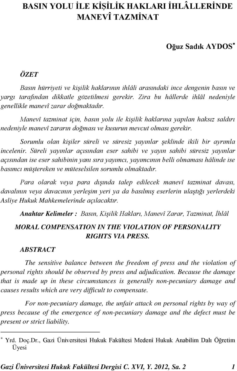 Manevî tazminat için, basın yolu ile kişilik haklarına yapılan haksız saldırı nedeniyle manevî zararın doğması ve kusurun mevcut olması gerekir.