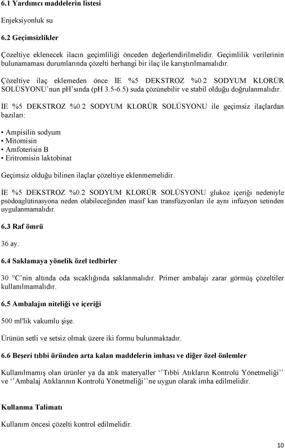 5) suda çözünebilir ve stabil olduğu doğrulanmalıdır. İE %5 DEKSTROZ %0.