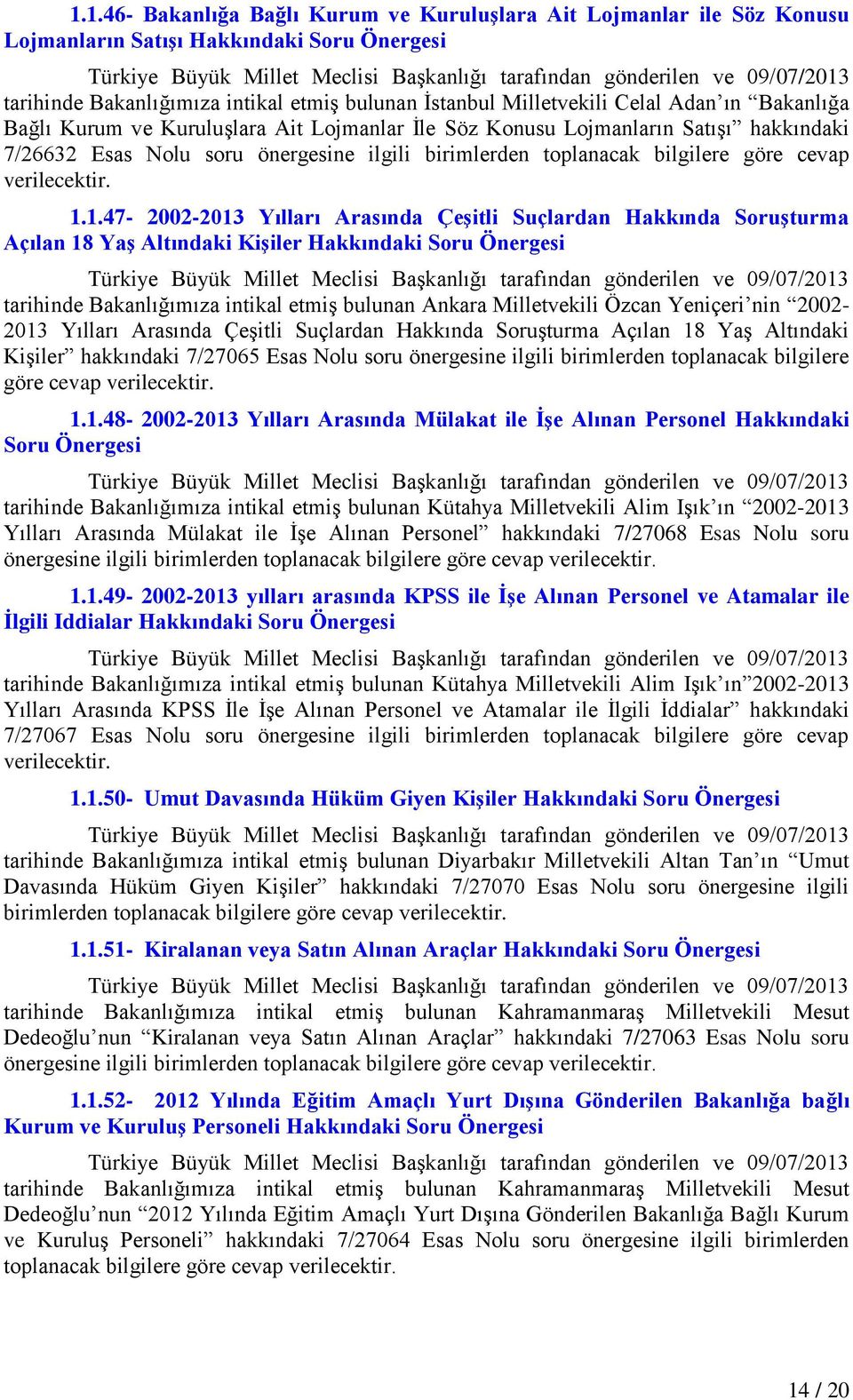 1.47-2002-2013 Yılları Arasında ÇeĢitli Suçlardan Hakkında SoruĢturma Açılan 18 YaĢ Altındaki KiĢiler Hakkındaki Soru tarihinde Bakanlığımıza intikal etmiģ bulunan Ankara Milletvekili Özcan Yeniçeri