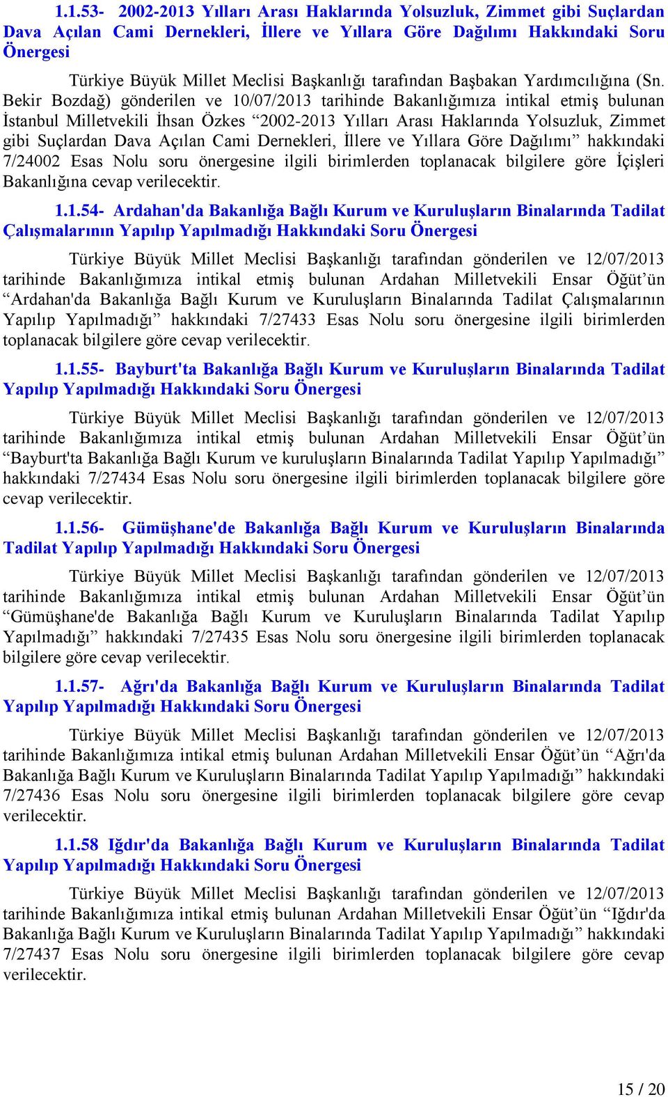 Bekir Bozdağ) gönderilen ve 10/07/2013 tarihinde Bakanlığımıza intikal etmiģ bulunan Ġstanbul Milletvekili Ġhsan Özkes 2002-2013 Yılları Arası Haklarında Yolsuzluk, Zimmet gibi Suçlardan Dava Açılan