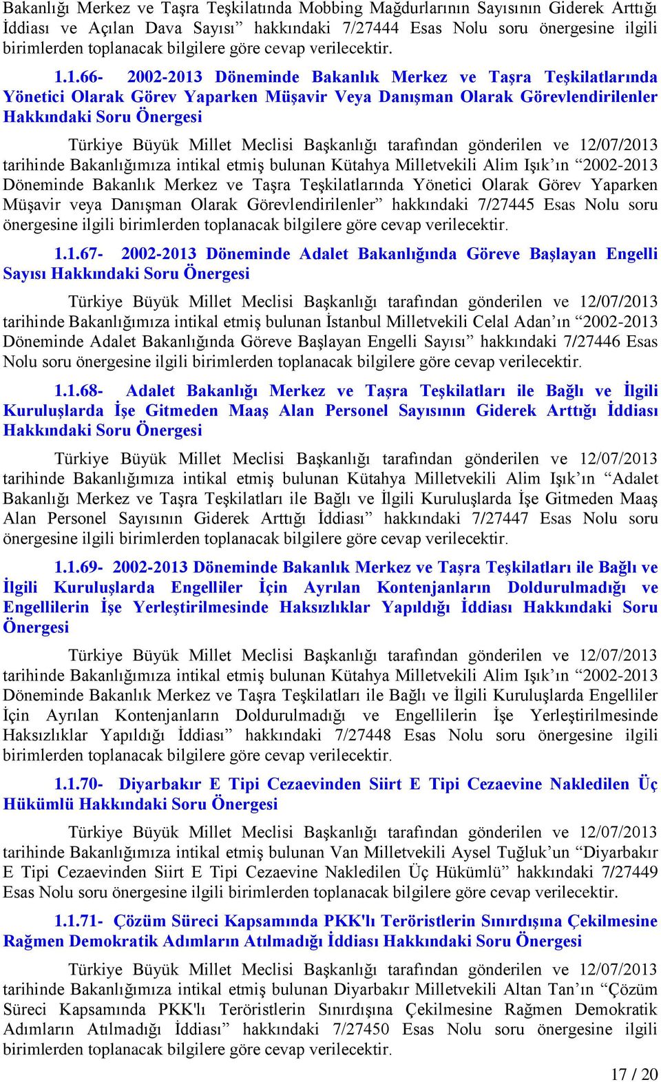 TeĢkilatlarında Yönetici Olarak Görev Yaparken MüĢavir veya DanıĢman Olarak Görevlendirilenler hakkındaki 7/27445 Esas Nolu soru önergesine ilgili 1.