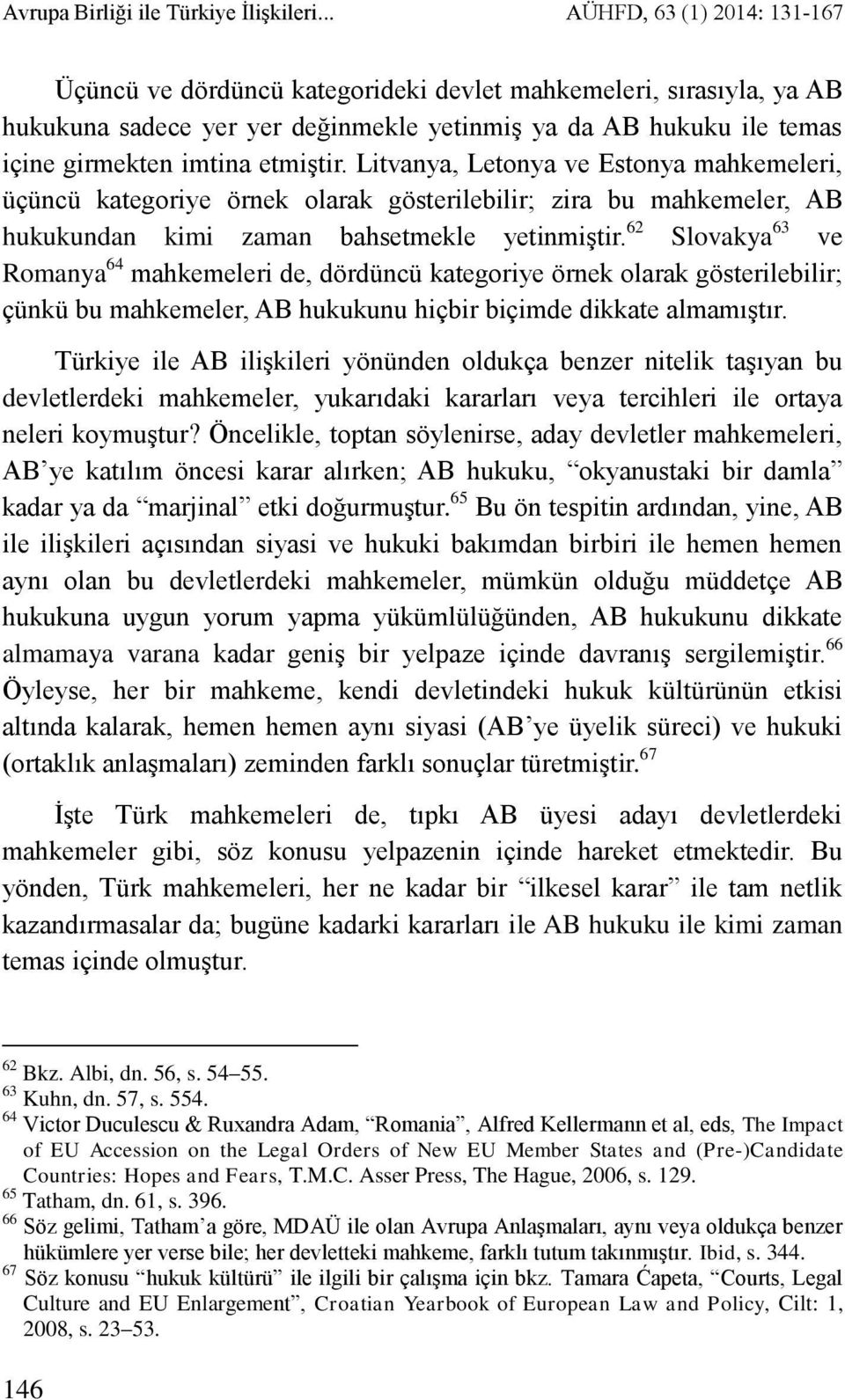 Litvanya, Letonya ve Estonya mahkemeleri, üçüncü kategoriye örnek olarak gösterilebilir; zira bu mahkemeler, AB hukukundan kimi zaman bahsetmekle yetinmiştir.