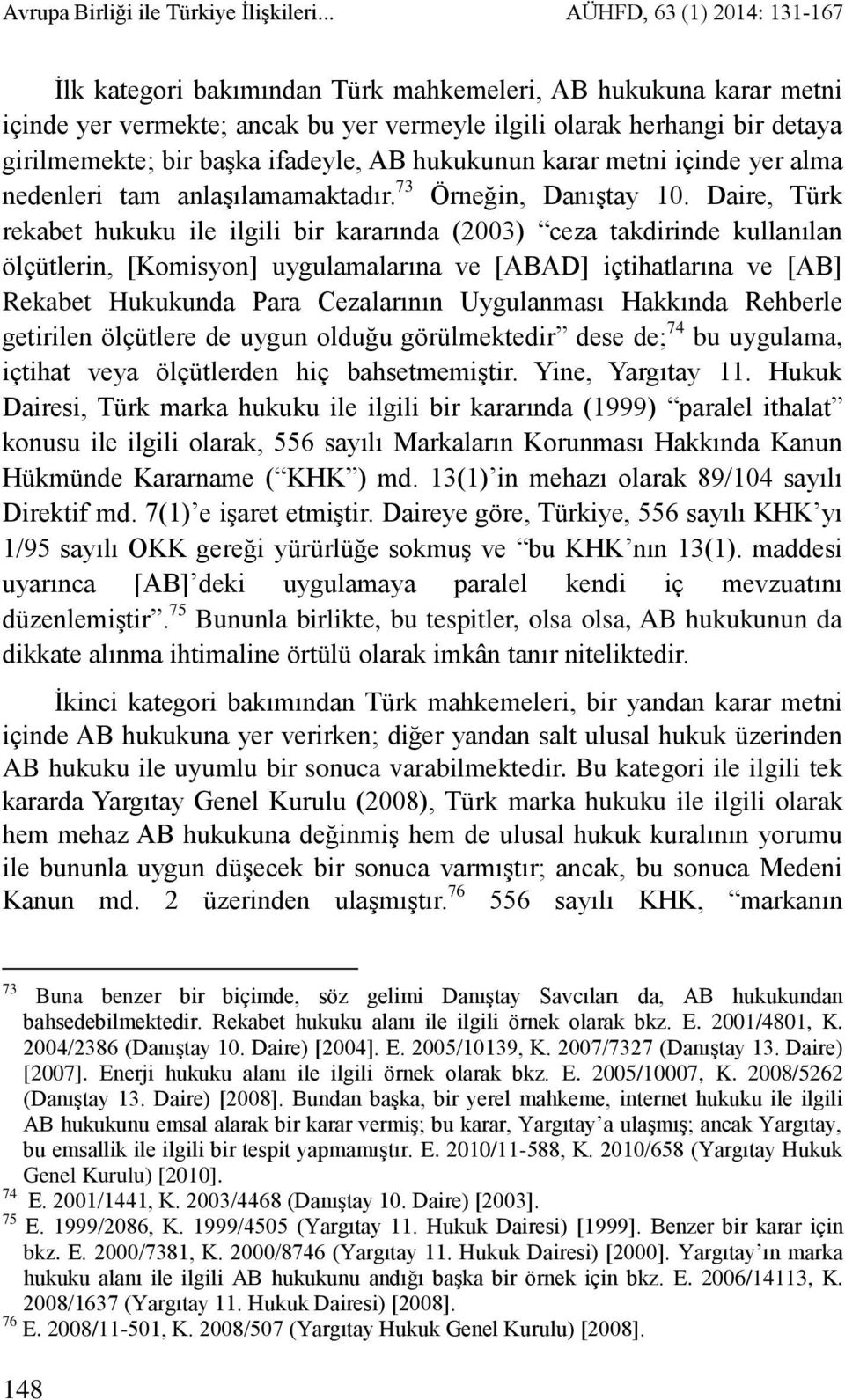 ifadeyle, AB hukukunun karar metni içinde yer alma nedenleri tam anlaşılamamaktadır. 73 Örneğin, Danıştay 10.