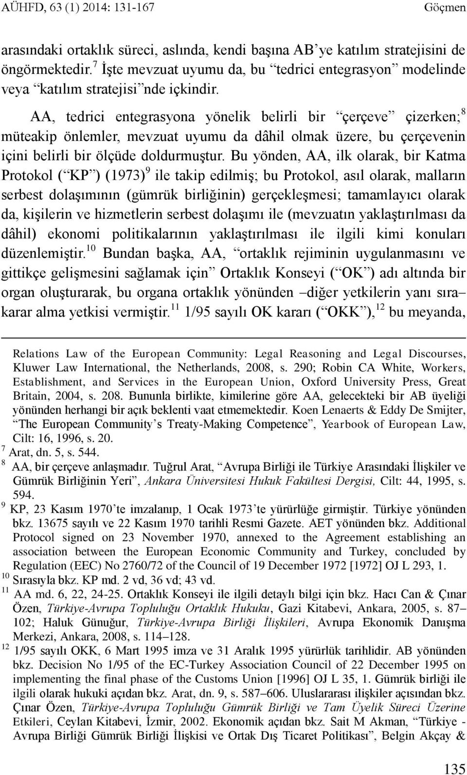 AA, tedrici entegrasyona yönelik belirli bir çerçeve çizerken; 8 müteakip önlemler, mevzuat uyumu da dâhil olmak üzere, bu çerçevenin içini belirli bir ölçüde doldurmuştur.