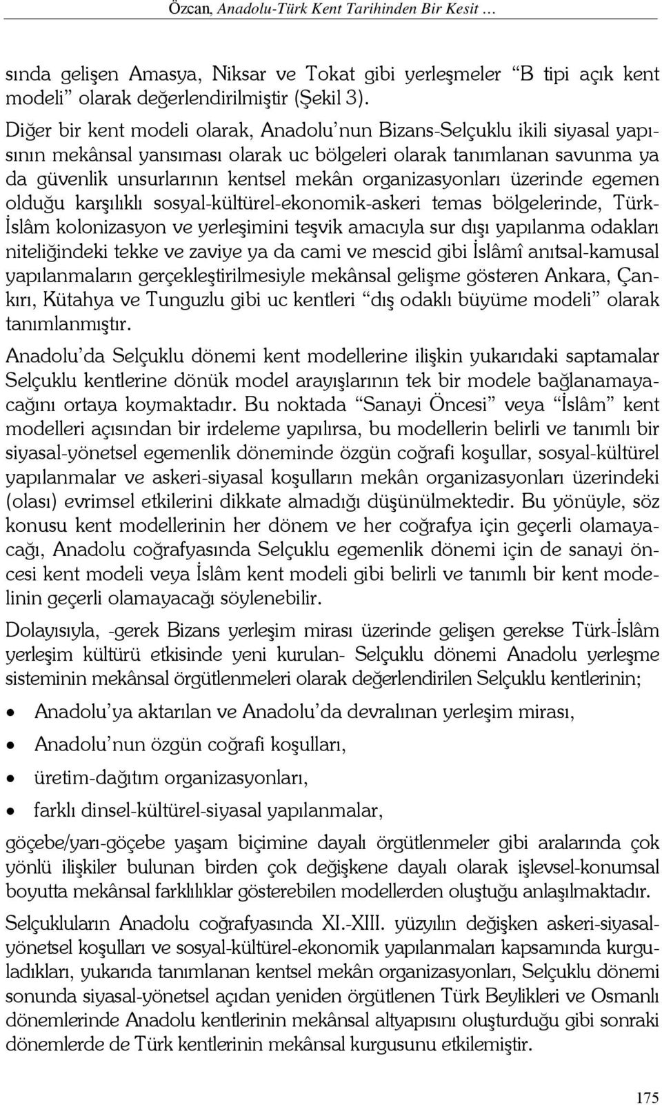 organizasyonları üzerinde egemen olduğu karşılıklı sosyal-kültürel-ekonomik-askeri temas bölgelerinde, Türk- İslâm kolonizasyon ve yerleşimini teşvik amacıyla sur dışı yapılanma odakları