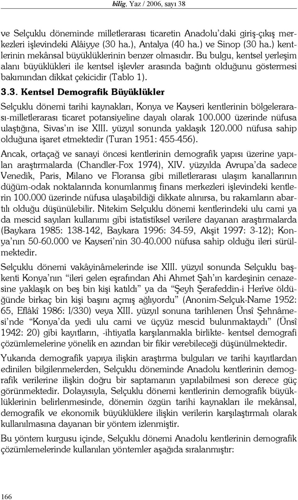 3.3. Kentsel Demografik Büyüklükler Selçuklu dönemi tarihi kaynakları, Konya ve Kayseri kentlerinin bölgelerarası-milletlerarası ticaret potansiyeline dayalı olarak 100.