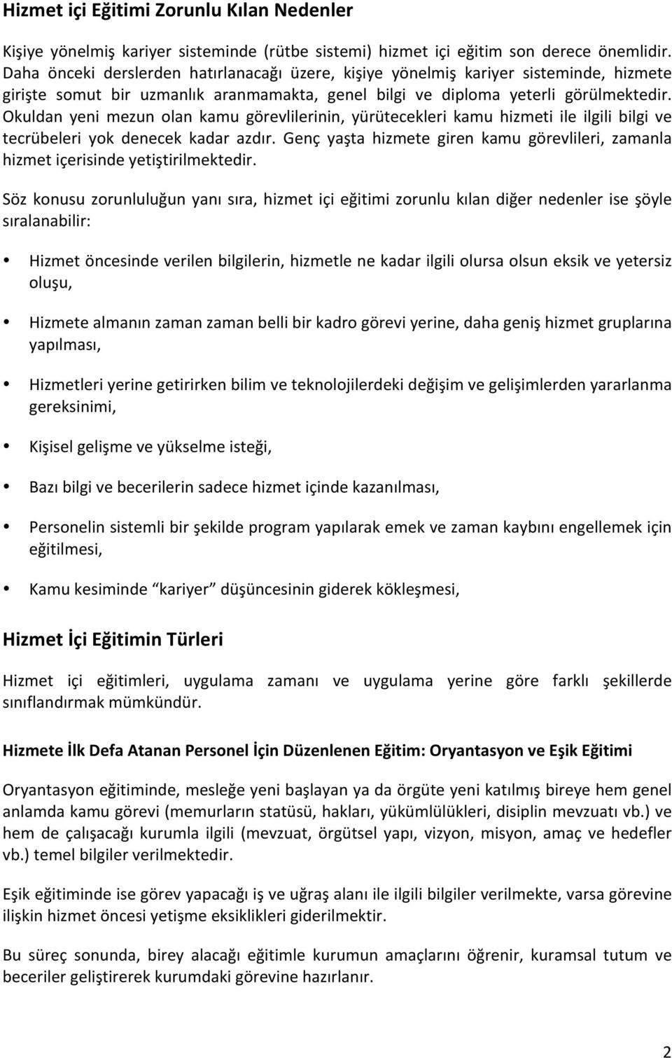 Okuldan yeni mezun olan kamu görevlilerinin, yürütecekleri kamu hizmeti ile ilgili bilgi ve tecrübeleri yok denecek kadar azdır.