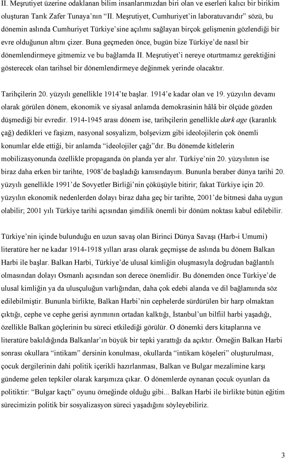 Buna geçmeden önce, bugün bize Türkiye de nasıl bir dönemlendirmeye gitmemiz ve bu bağlamda II.