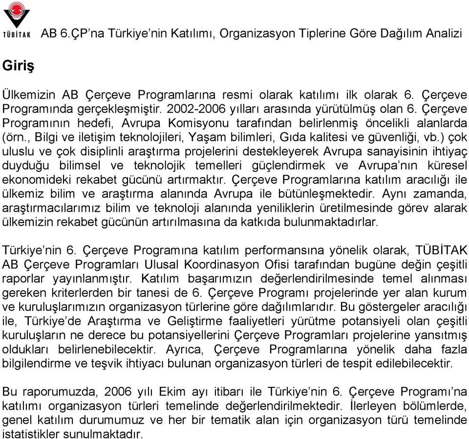 ) çok uluslu ve çok disiplinli araştırma projelerini destekleyerek Avrupa sanayisinin ihtiyaç duyduğu bilimsel ve teknolojik temelleri güçlendirmek ve Avrupa nın küresel ekonomideki rekabet gücünü