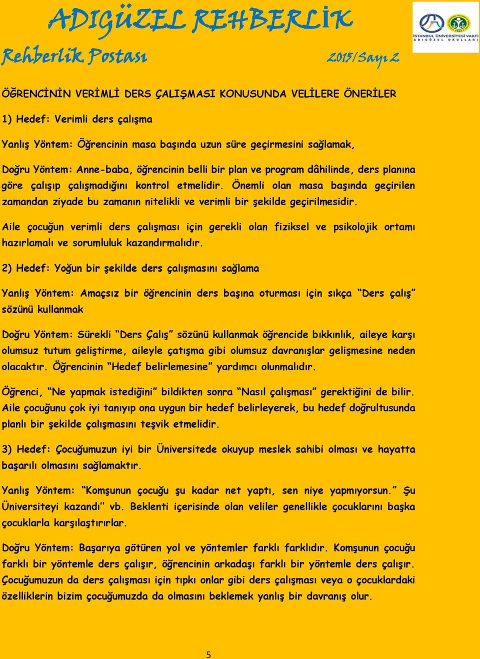 Önemli olan masa başında geçirilen zamandan ziyade bu zamanın nitelikli ve verimli bir şekilde geçirilmesidir.