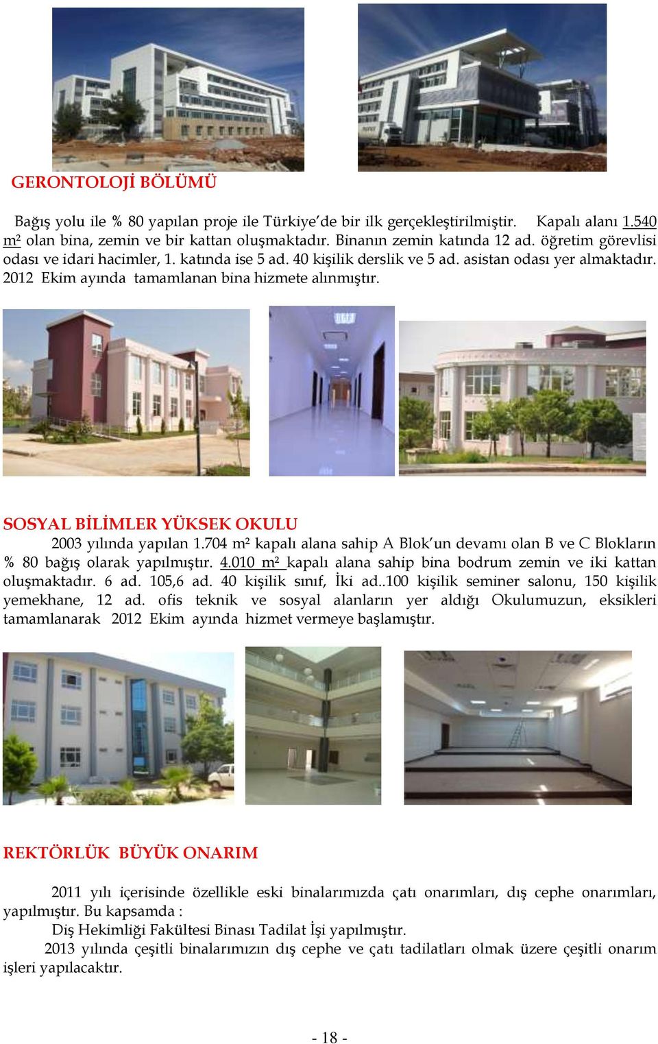 SOSYAL BİLİMLER YÜKSEK OKULU 2003 yılında yapılan 1.704 m² kapalı alana sahip A Blok un devamı olan B ve C Blokların % 80 bağış olarak yapılmıştır. 4.