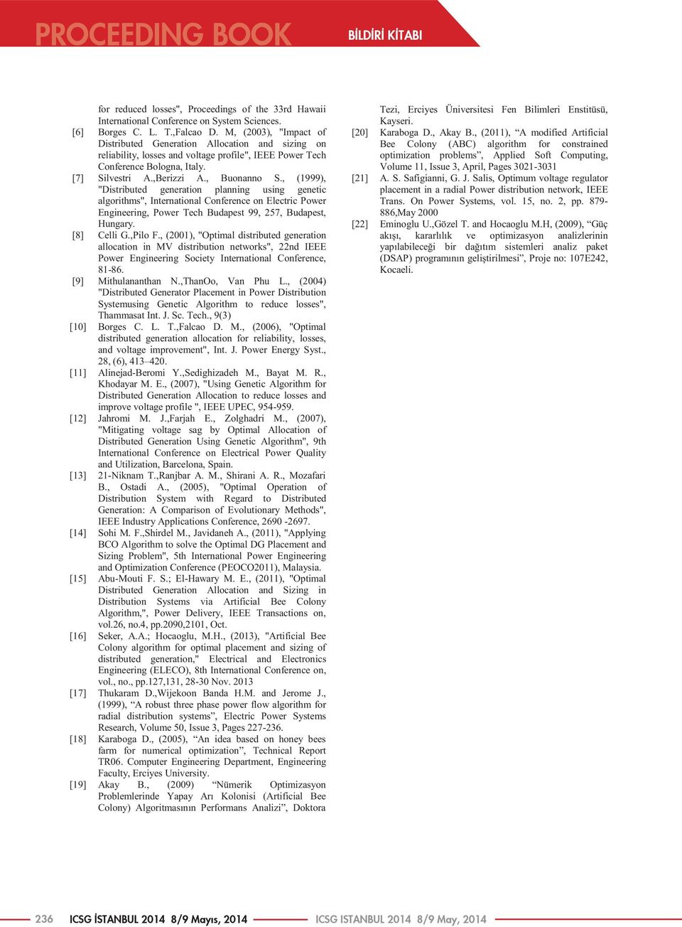 , (1999), "Distributed generation planning using genetic algorithms", International Conference on Electric Power Engineering, Power Tech Budapest 99, 257, Budapest, Hungary. [8] Celli G.,Pilo F.