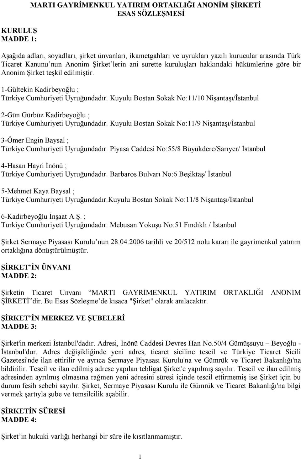 Kuyulu Bostan Sokak No:11/10 Nişantaşı/İstanbul 2-Gün Gürbüz Kadirbeyoğlu ; Türkiye Cumhuriyeti Uyruğundadır.