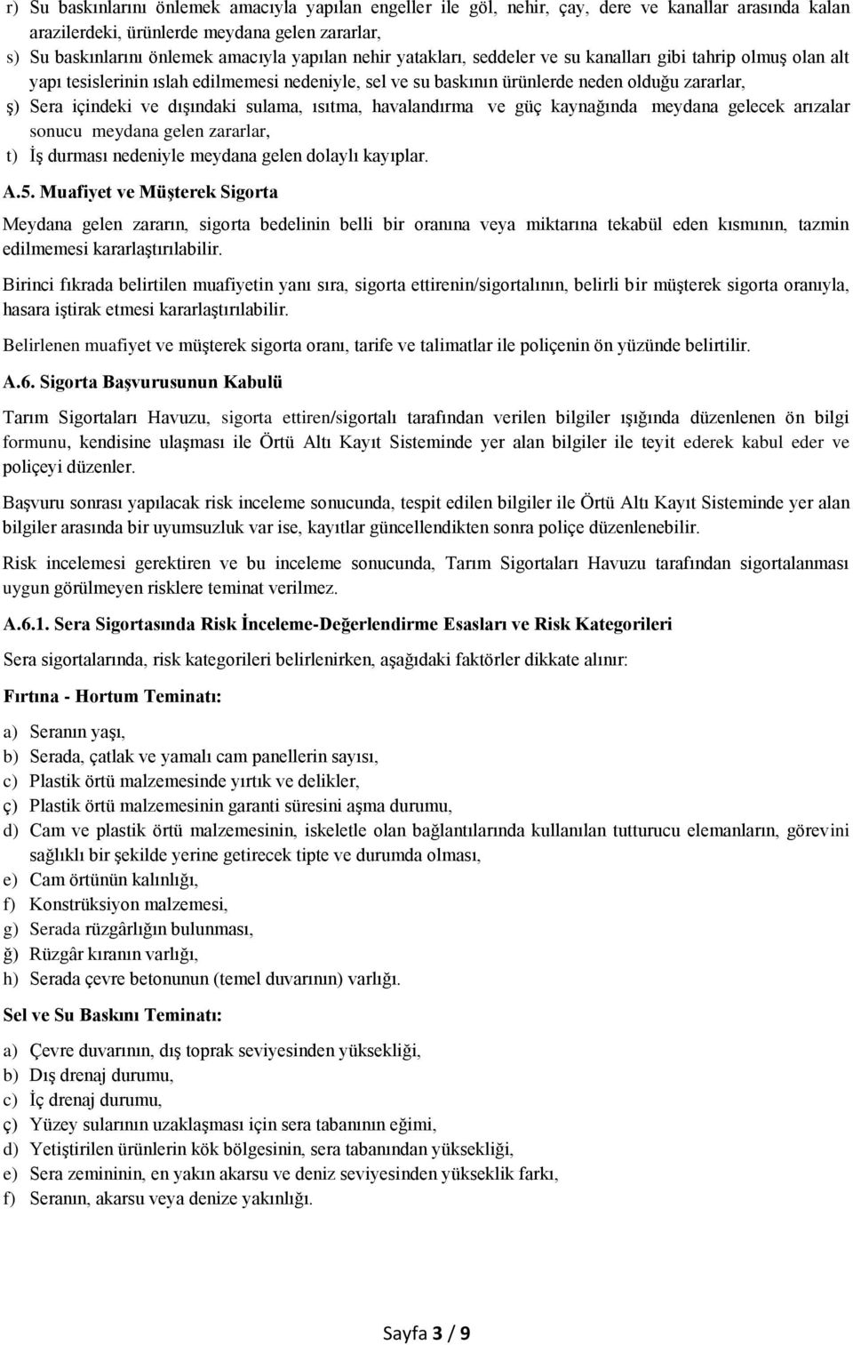 sulama, ısıtma, havalandırma ve güç kaynağında meydana gelecek arızalar sonucu meydana gelen zararlar, t) İş durması nedeniyle meydana gelen dolaylı kayıplar. A.5.